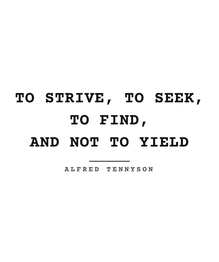 To strive, to seek, to find, and not to yield