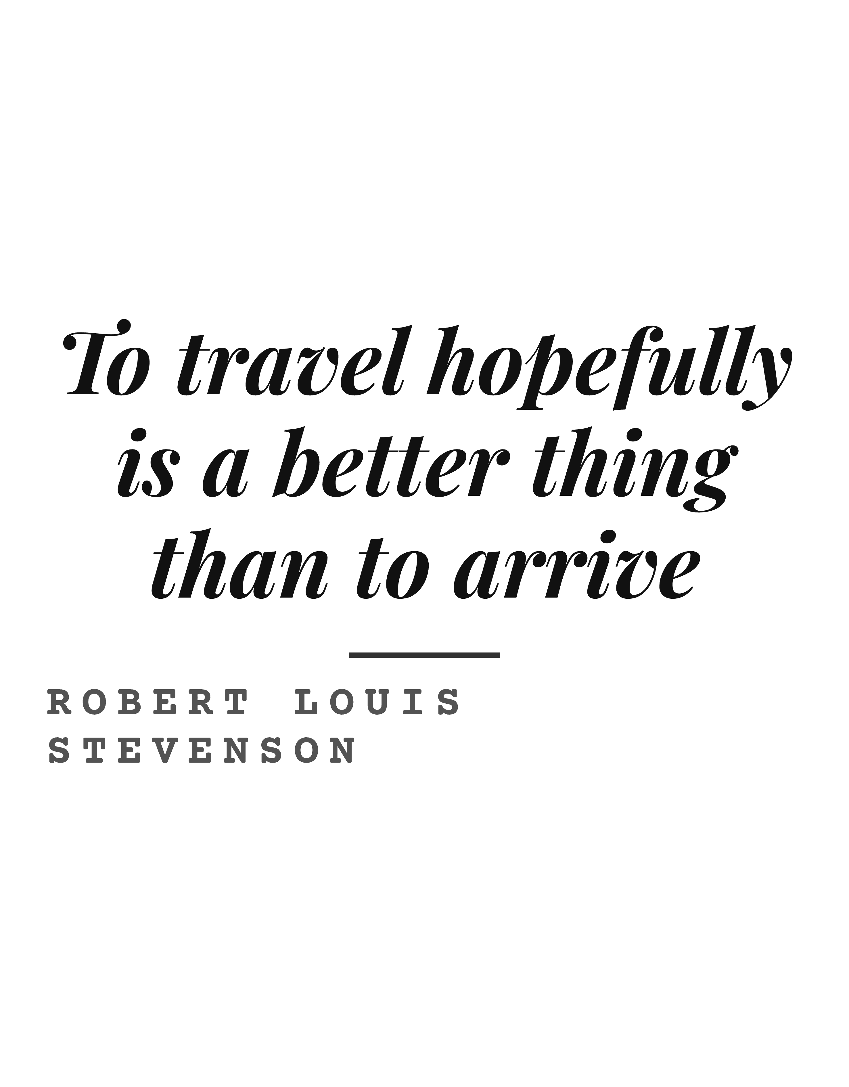 To travel hopefully is a better thing than to arrive
