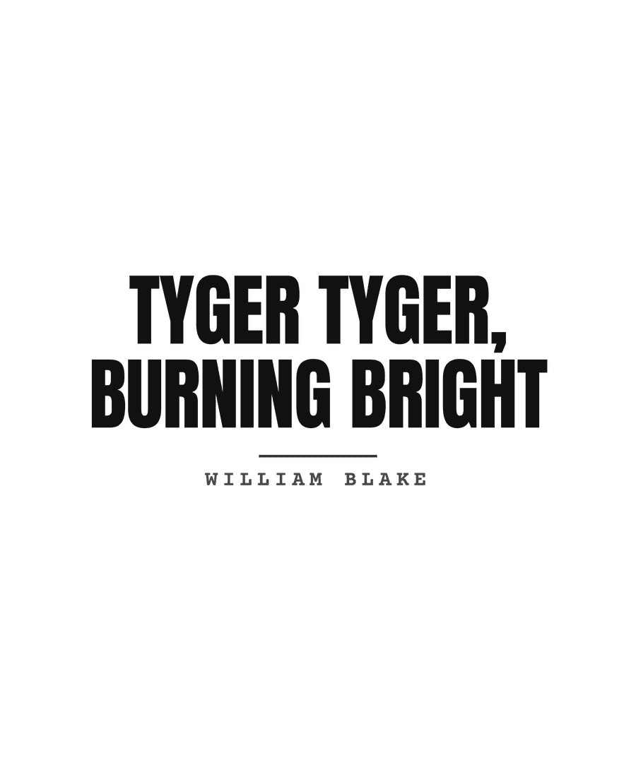 Tyger Tyger, burning bright