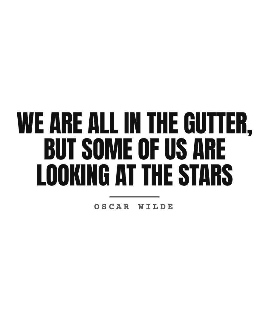 We are all in the gutter, but some of us are looking at the stars