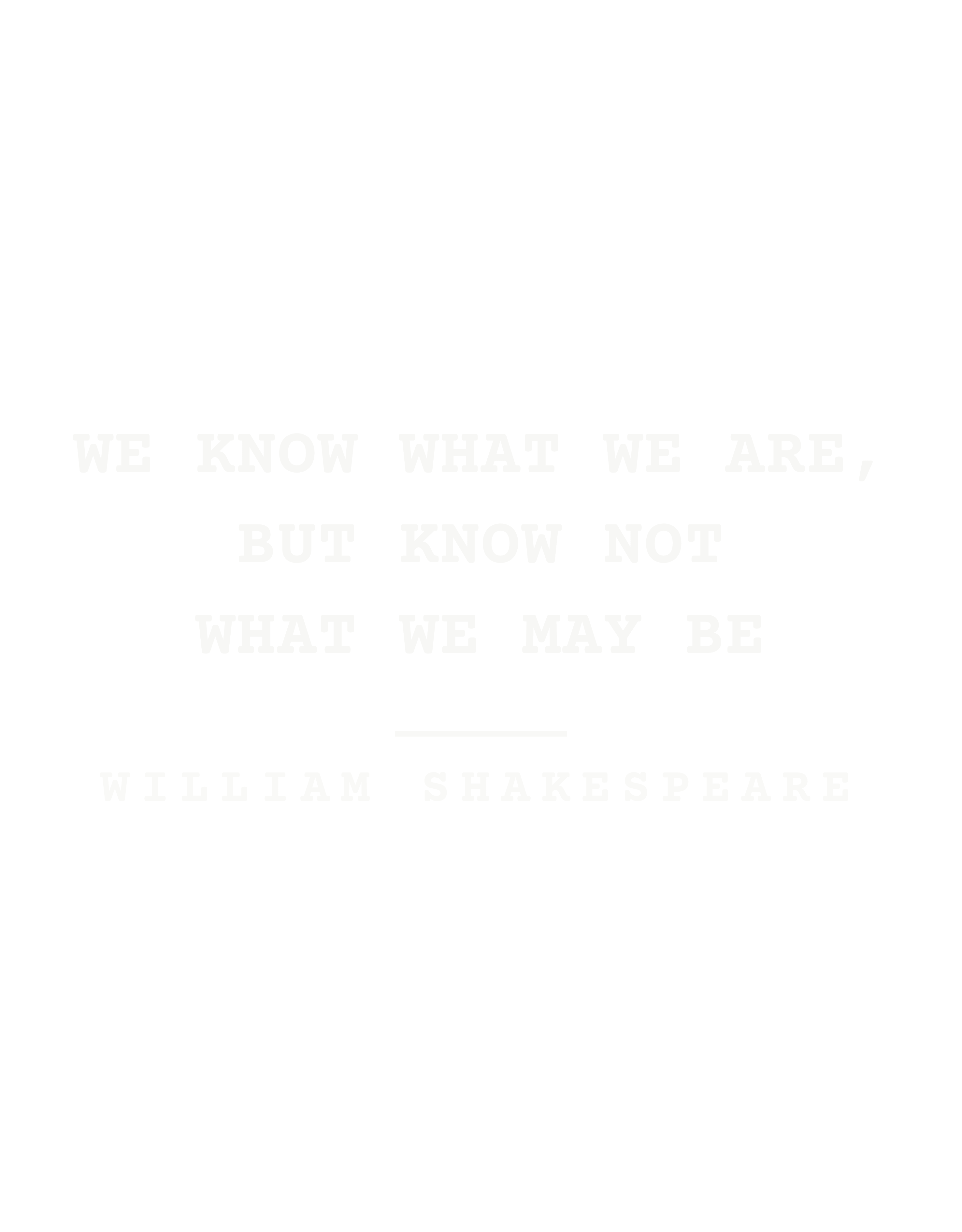 We know what we are, but know not what we may be