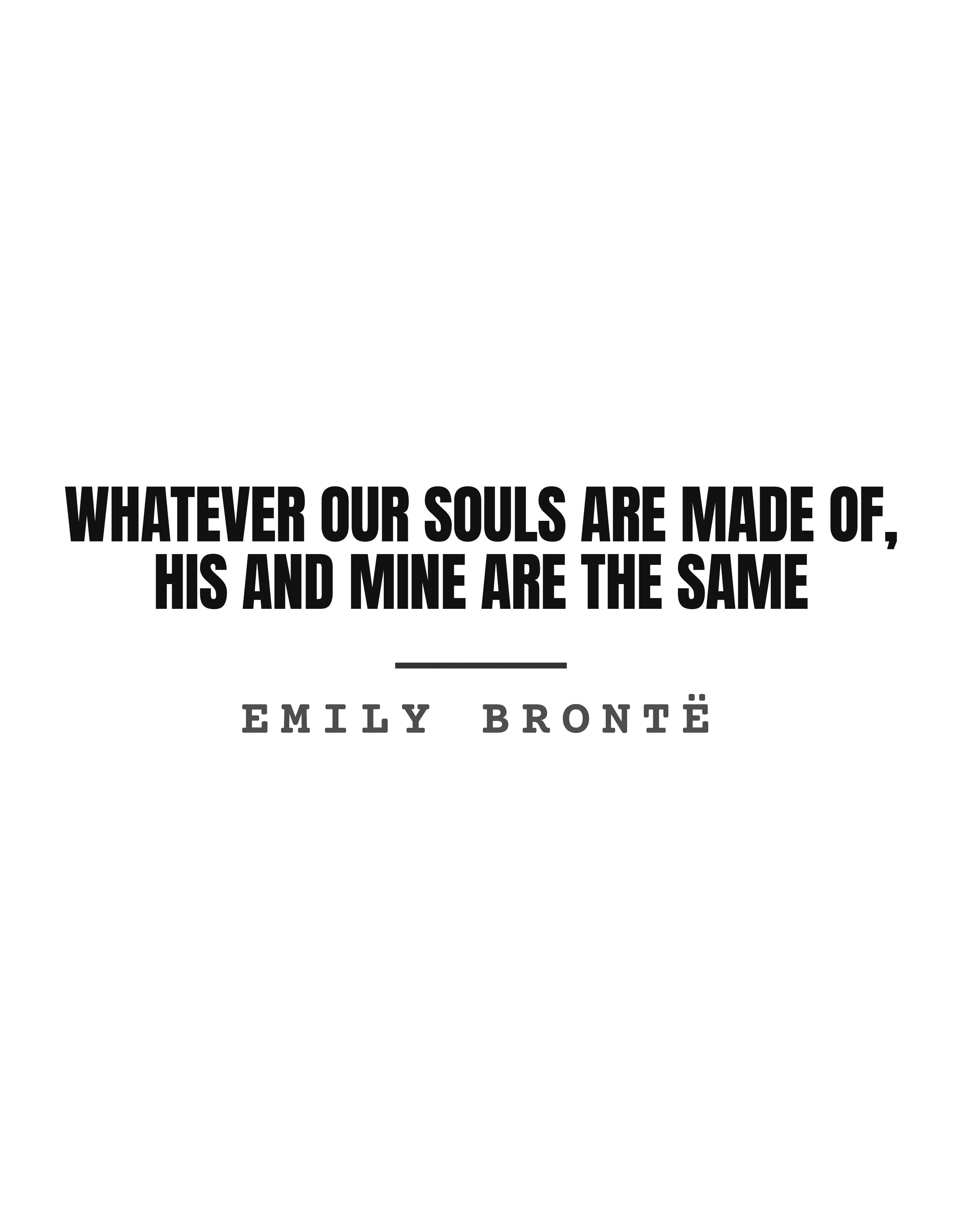 Whatever our souls are made of, his and mine are the same