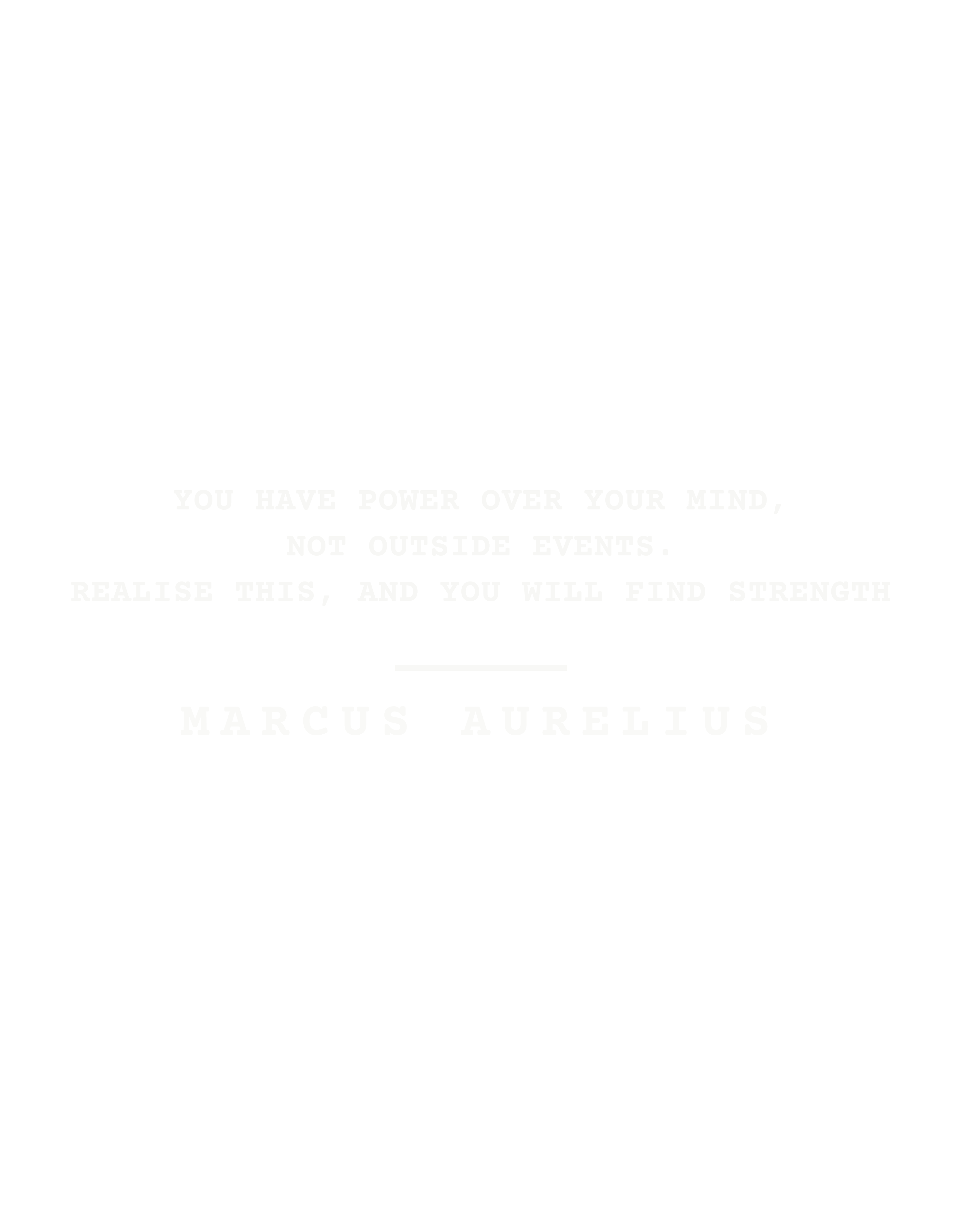 You have power over your mind, not outside events. Realise this, and you will find strength