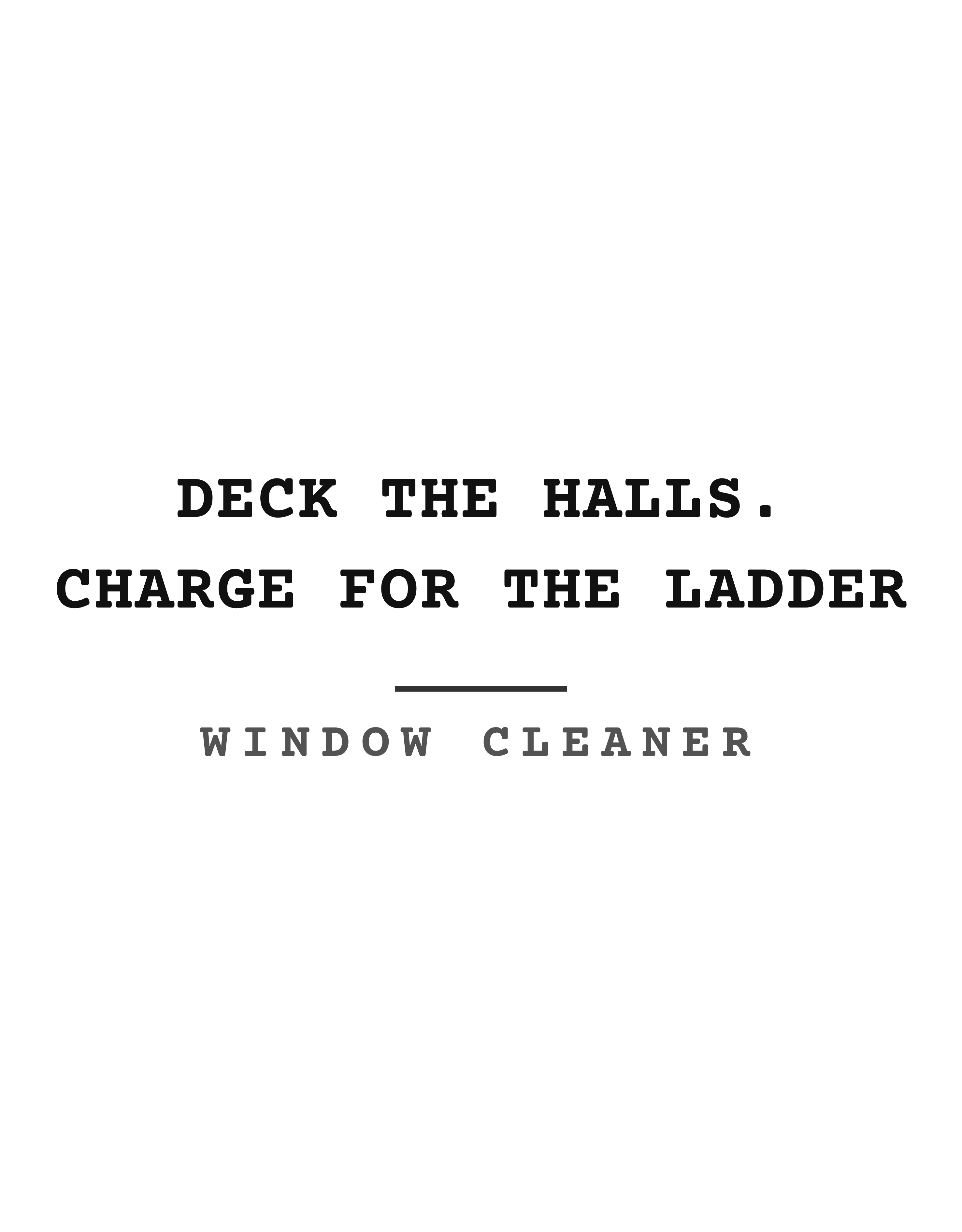 Deck the halls. Charge for the ladder