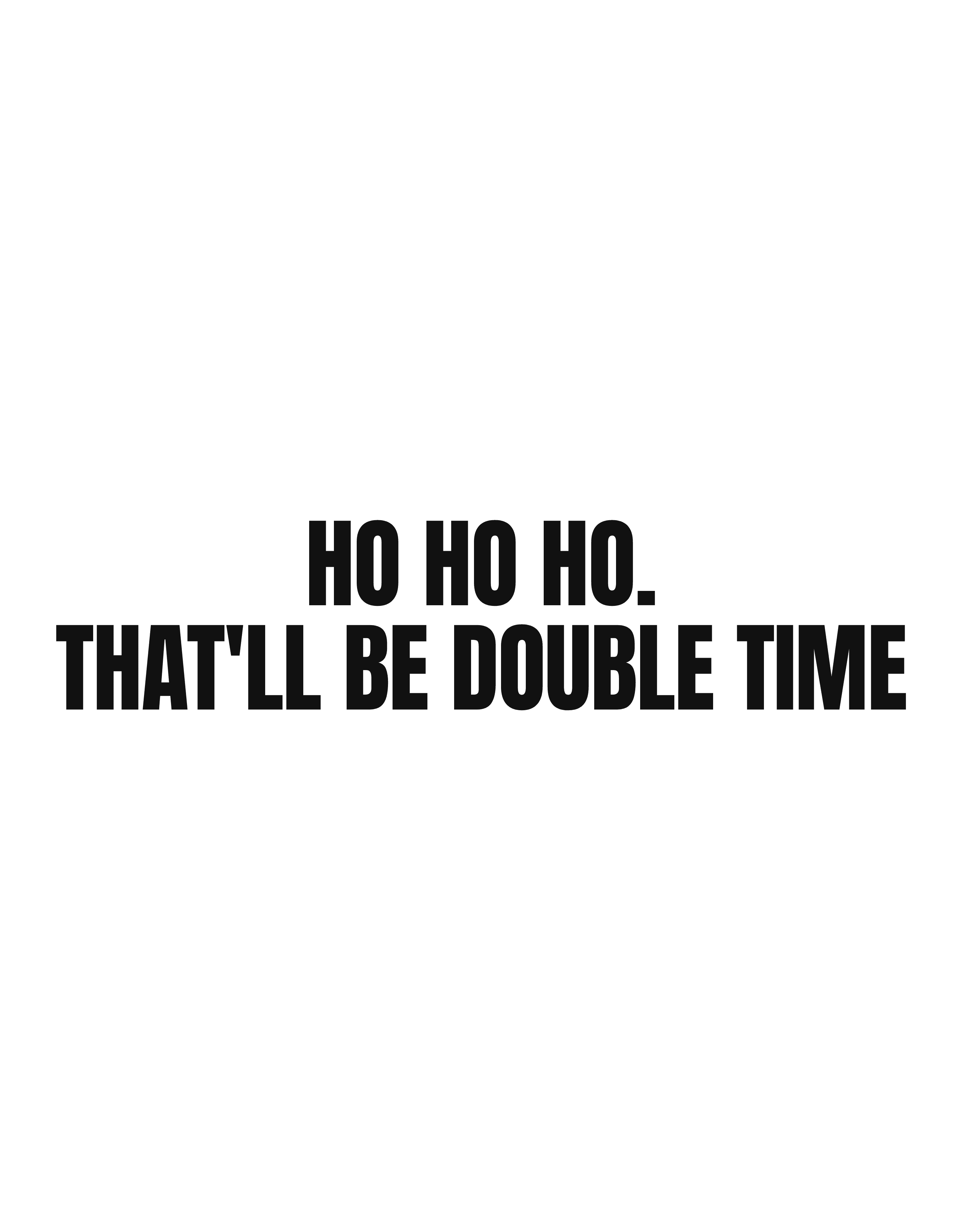 Ho ho ho. That'll be double time