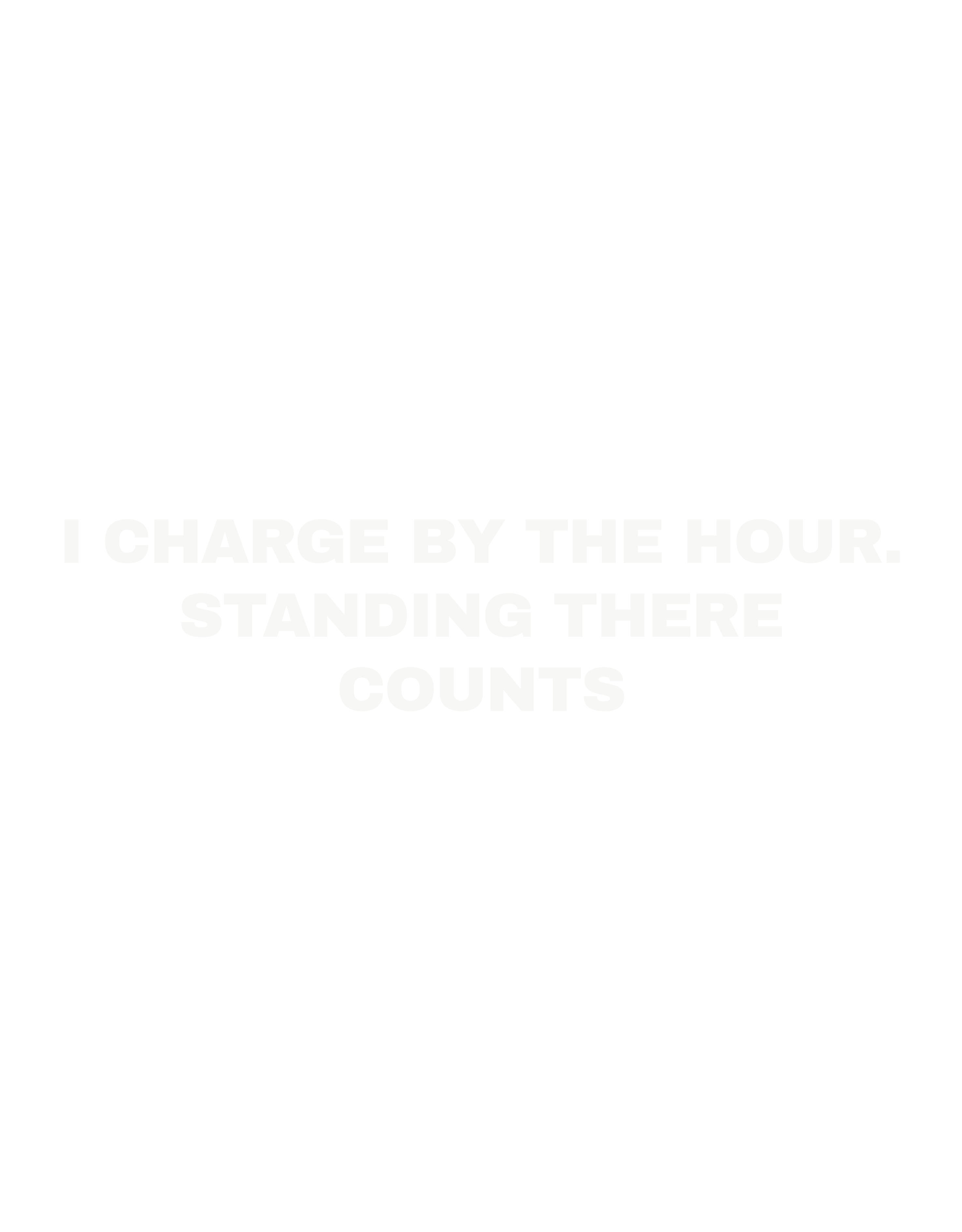 I charge by the hour. Standing there counts