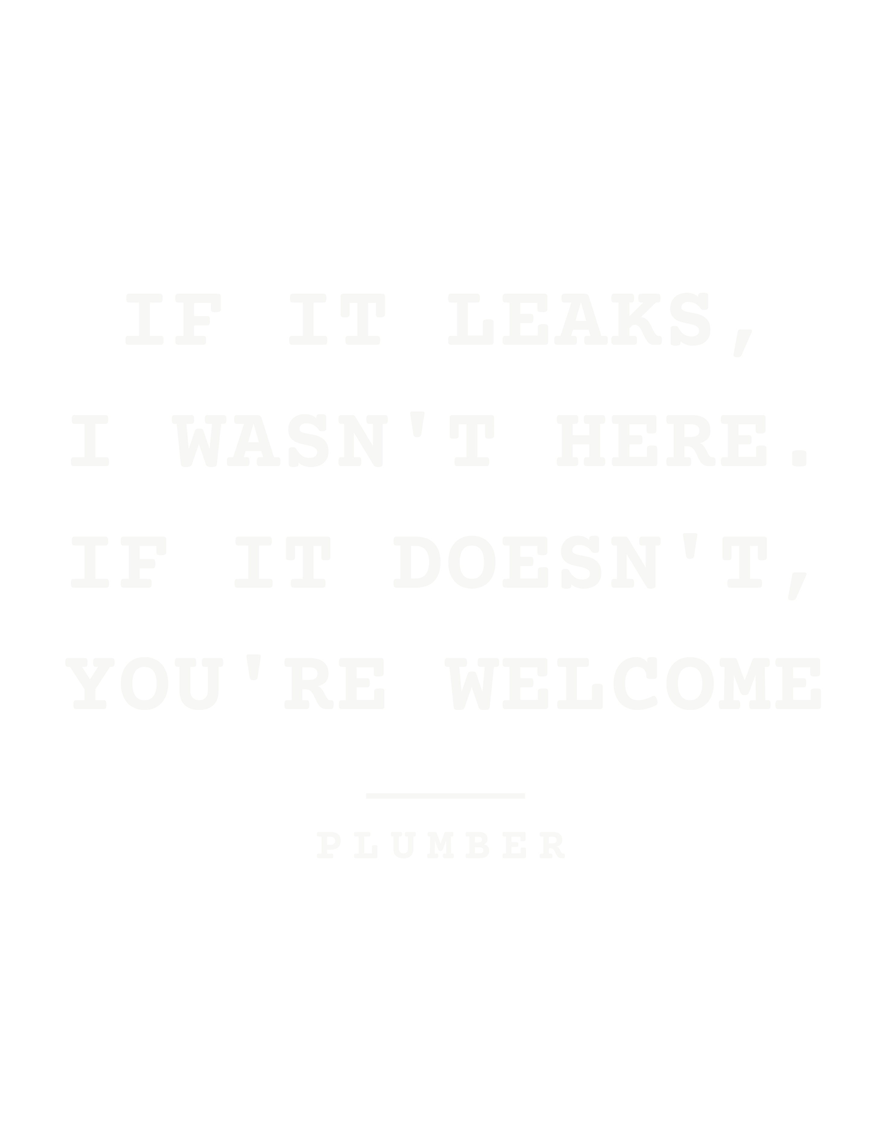 If it leaks, I wasn't here. If it doesn't, you're welcome