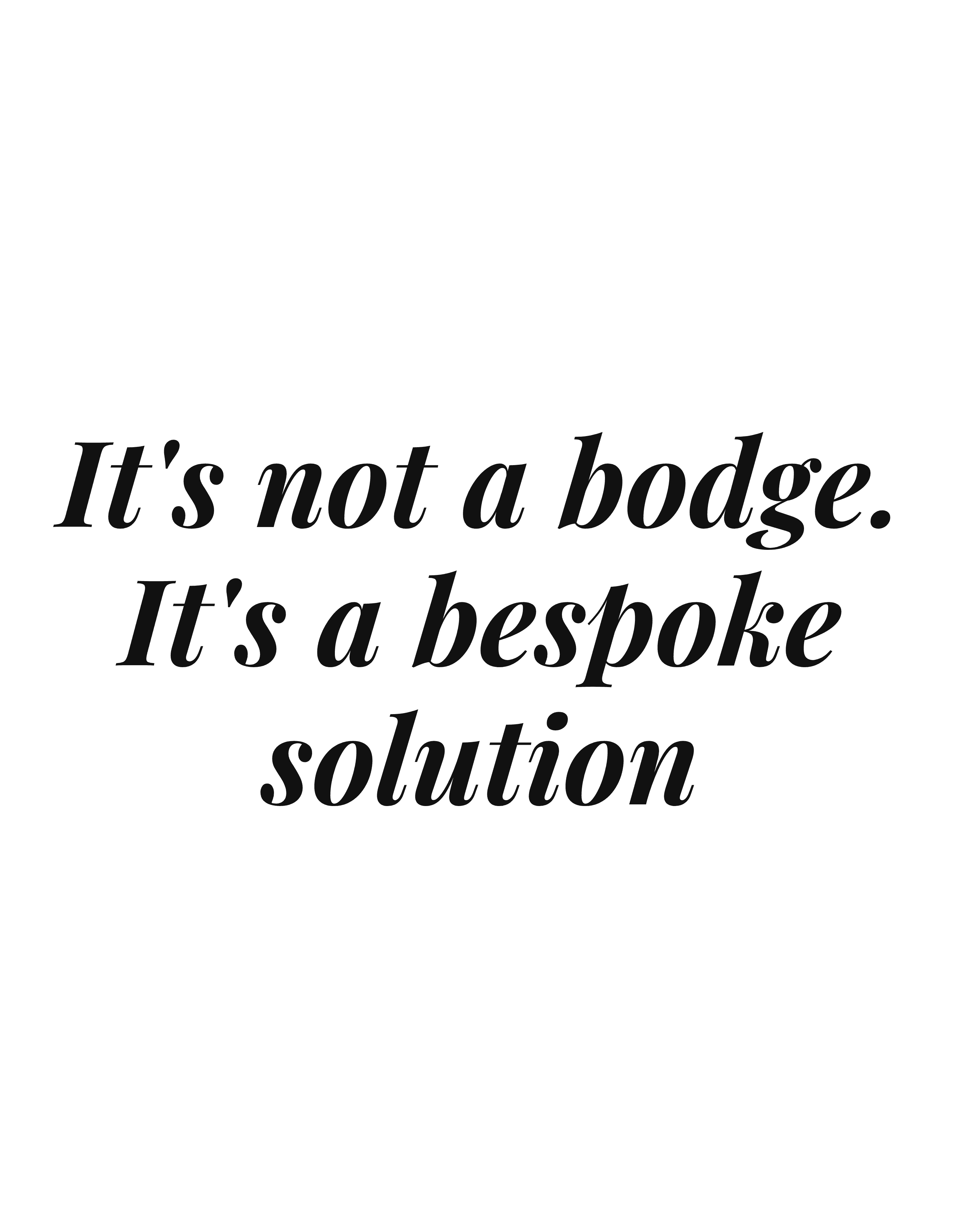It's not a bodge. It's a bespoke solution