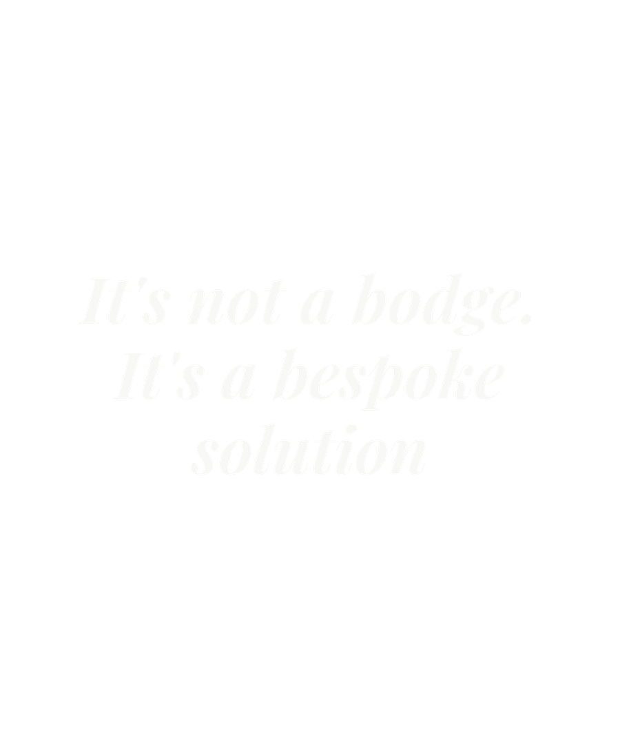 It's not a bodge. It's a bespoke solution