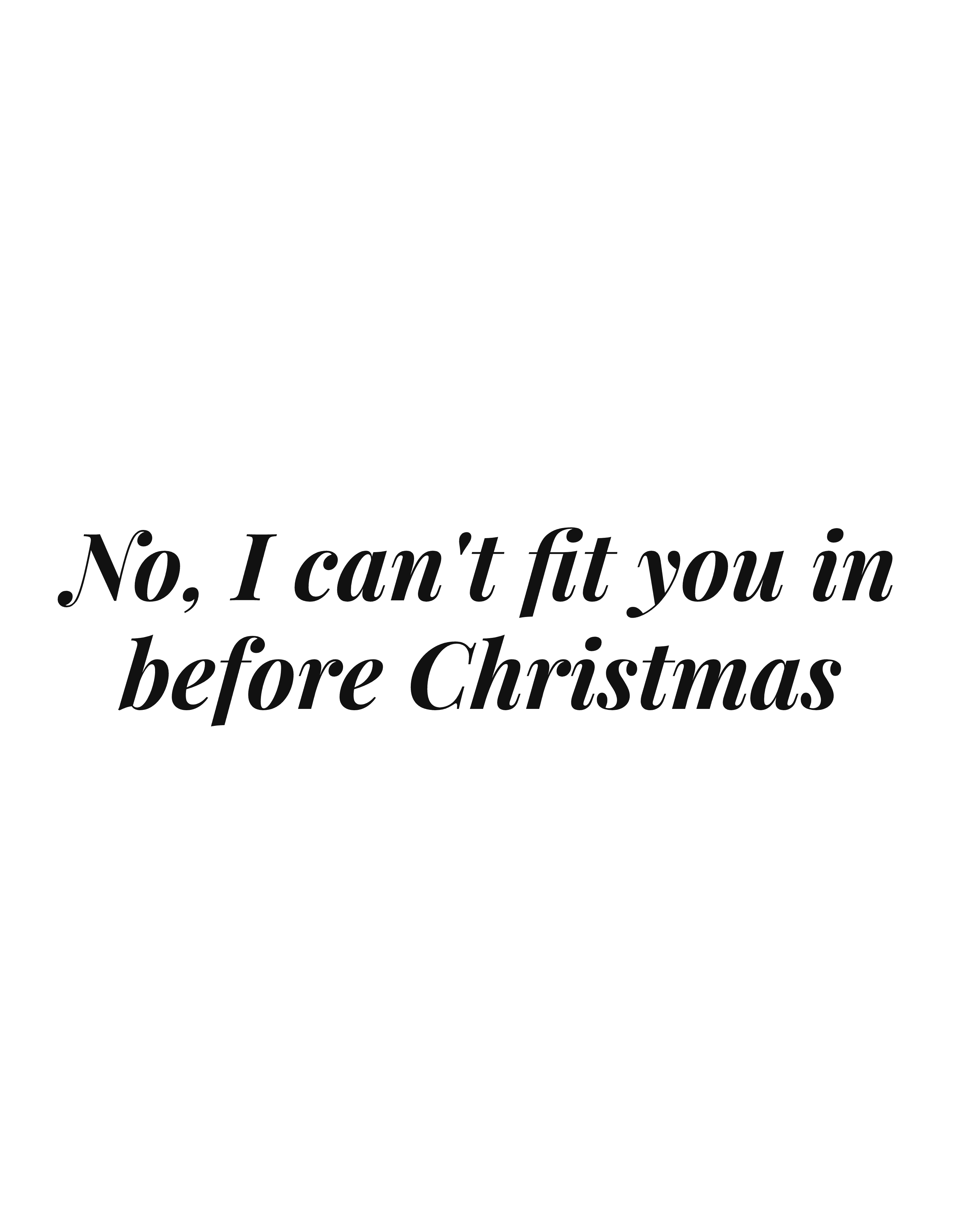 No, I can't fit you in before Christmas