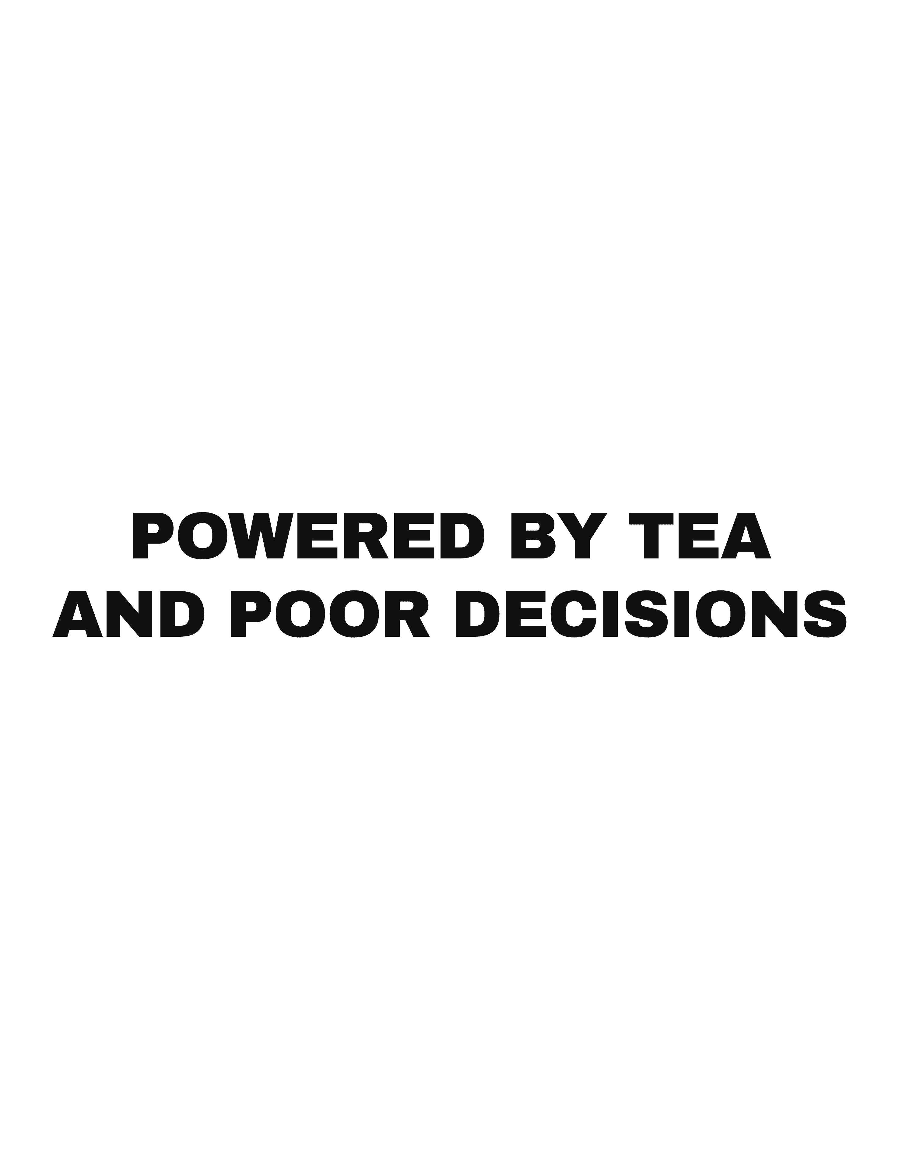 Powered by tea and poor decisions
