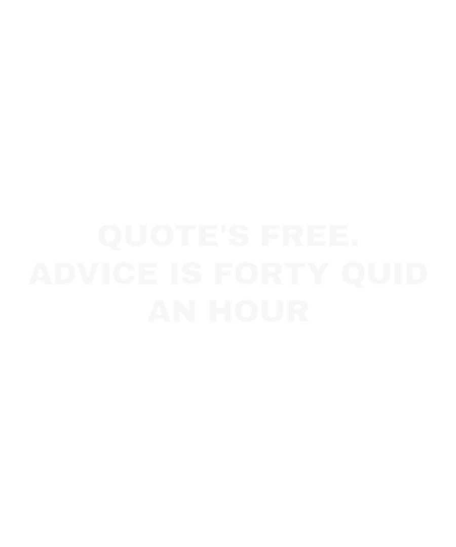 Quote's free. Advice is forty quid an hour
