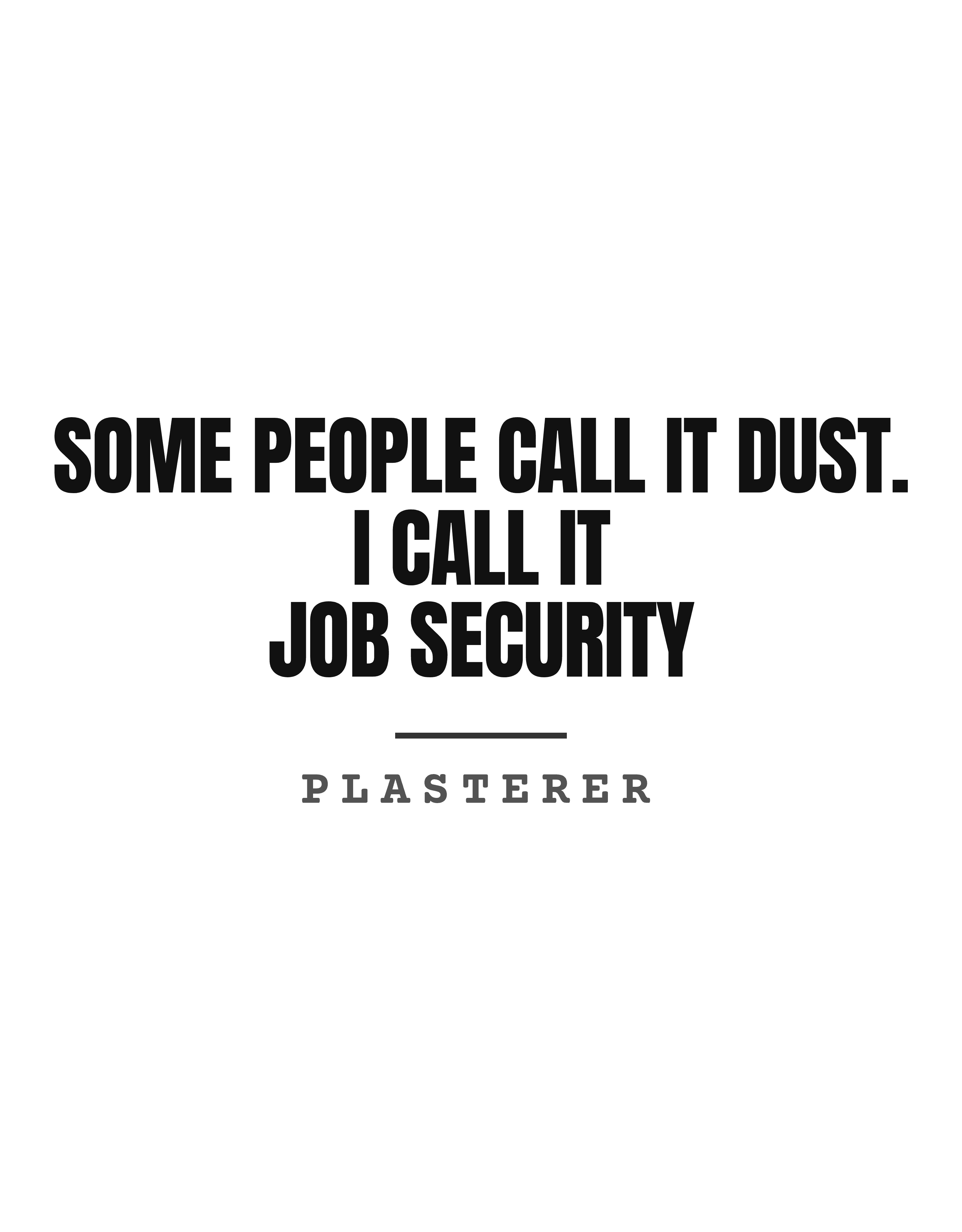 Some people call it dust. I call it job security