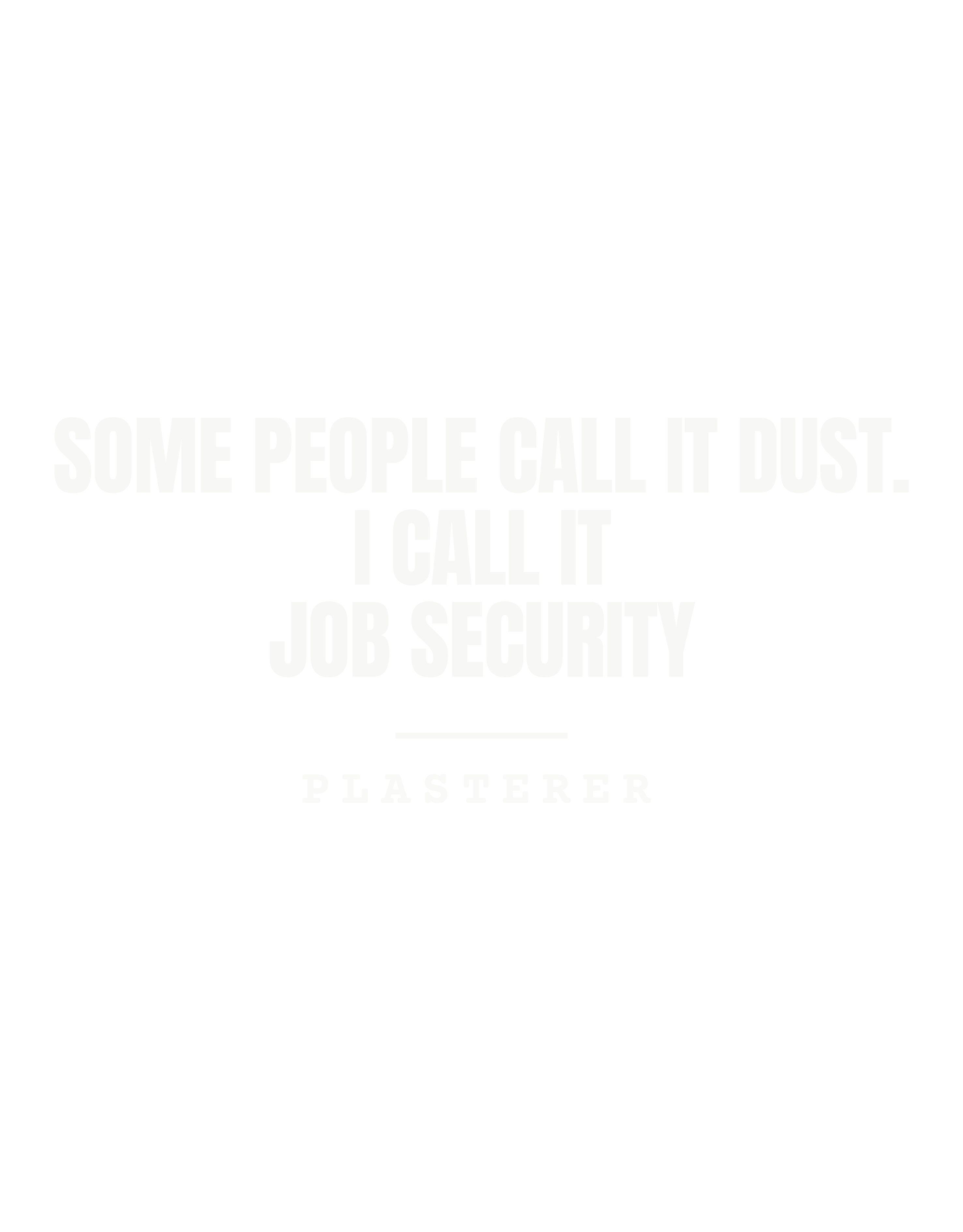 Some people call it dust. I call it job security