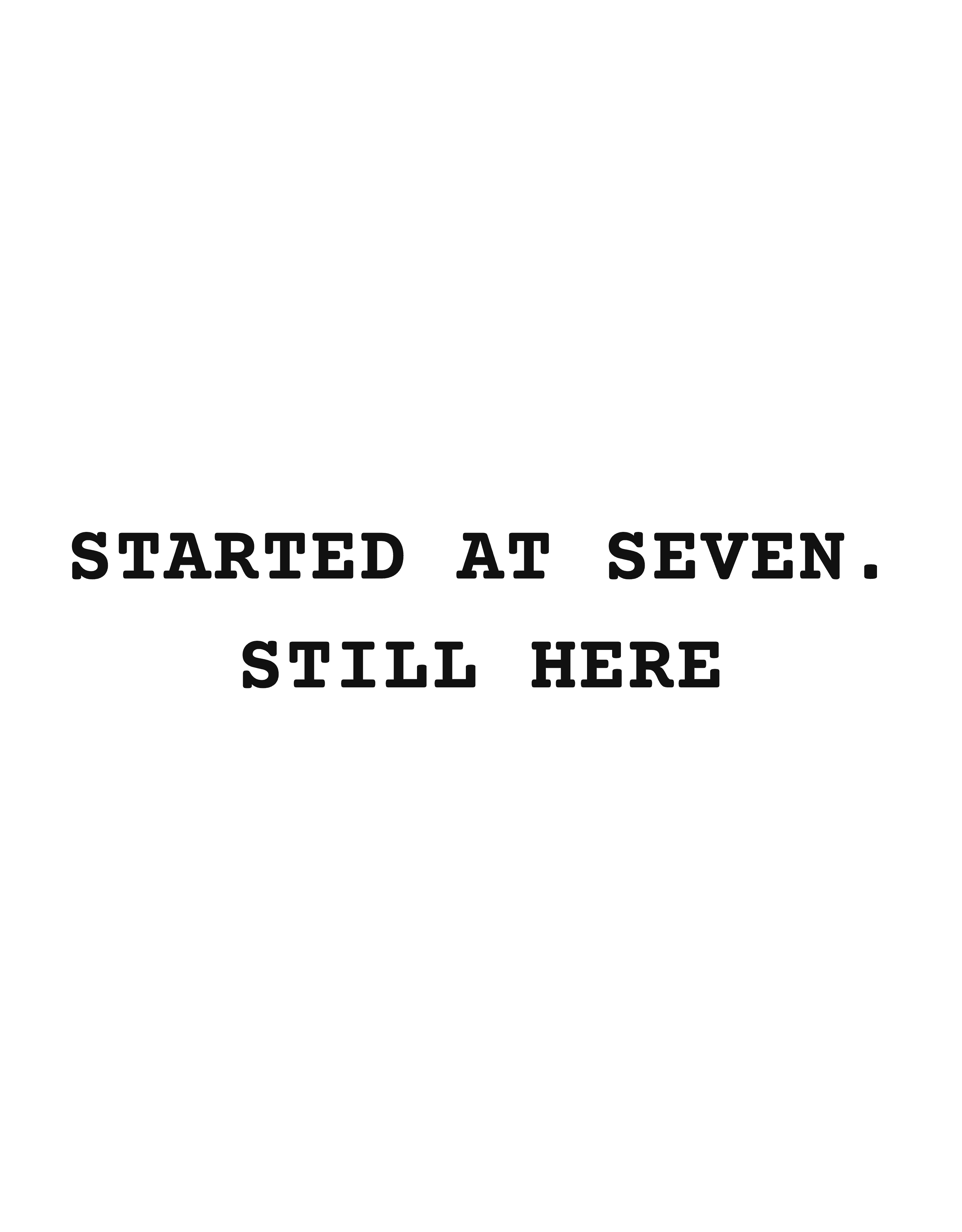Started at seven. Still here