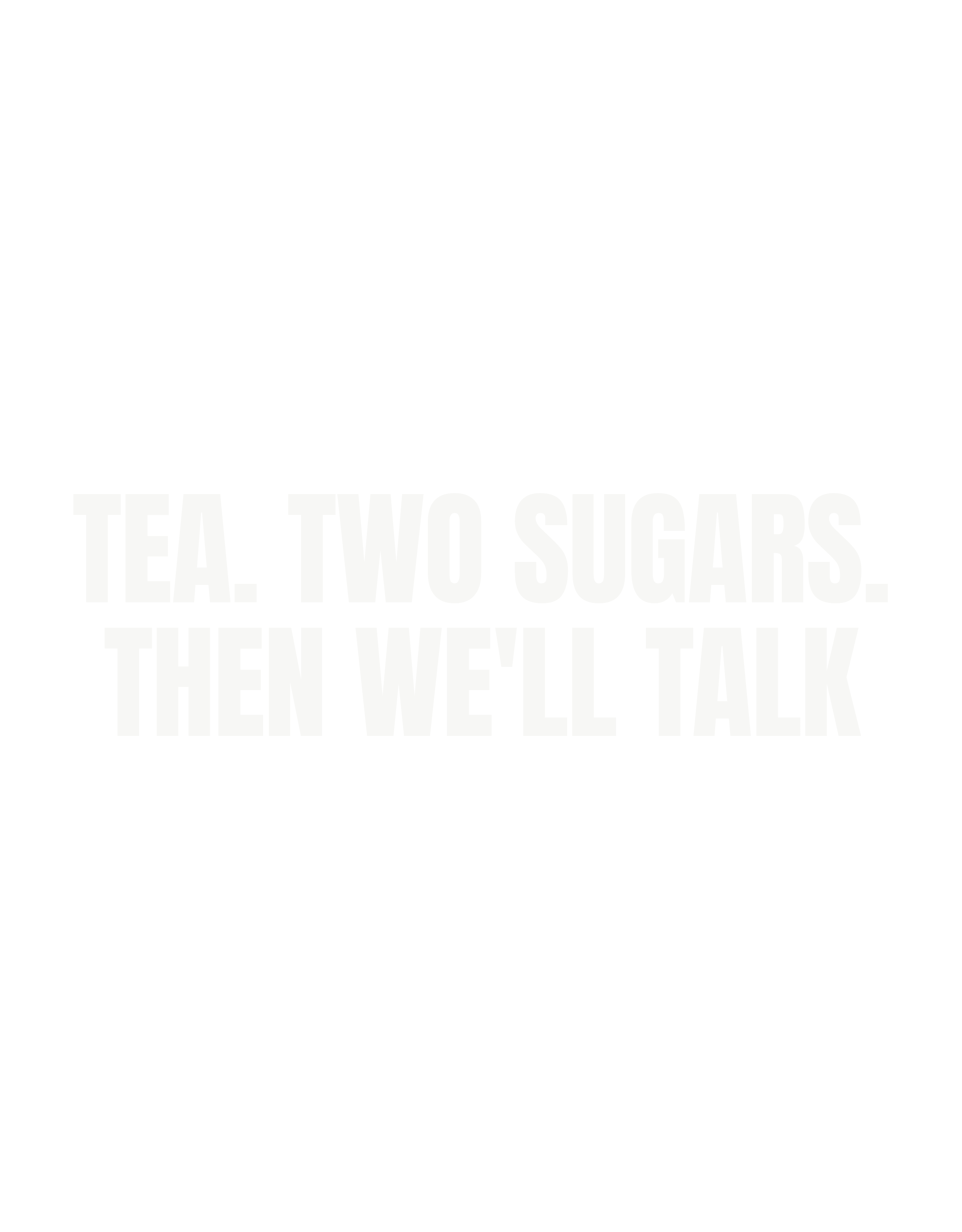 Tea. Two sugars. Then we'll talk