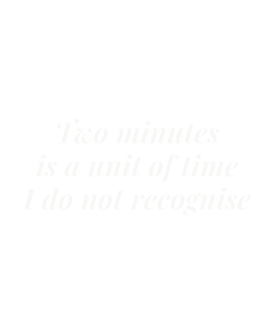 Two minutes is a unit of time I do not recognise