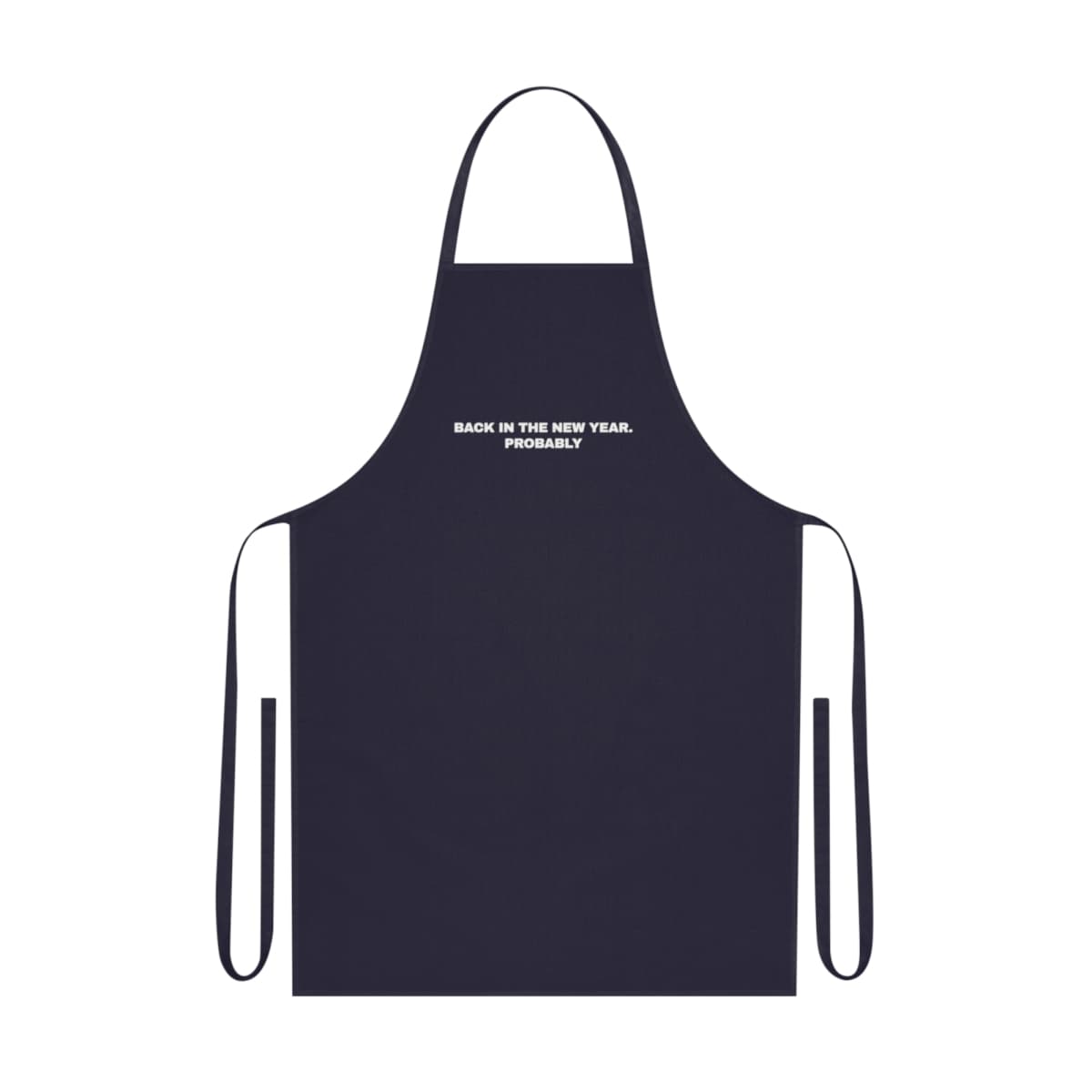 Back in the new year. Probably — On an apron