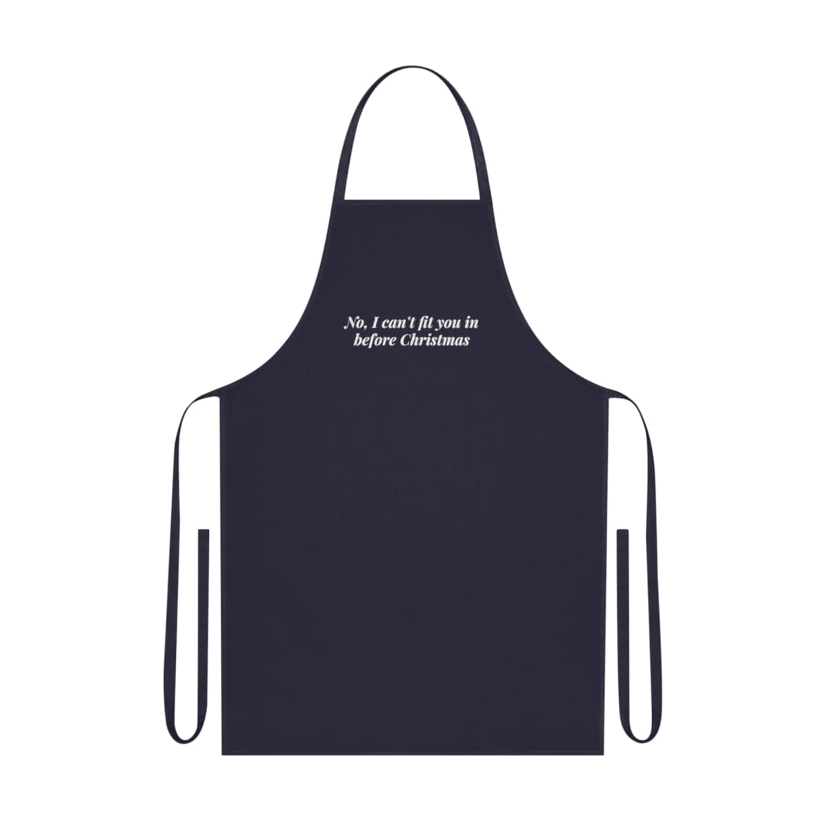 No, I can't fit you in before Christmas — On an apron