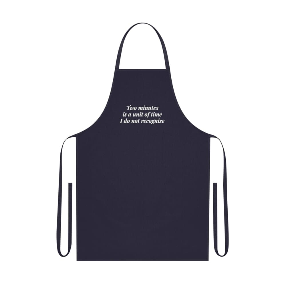 Two minutes is a unit of time I do not recognise — On an apron