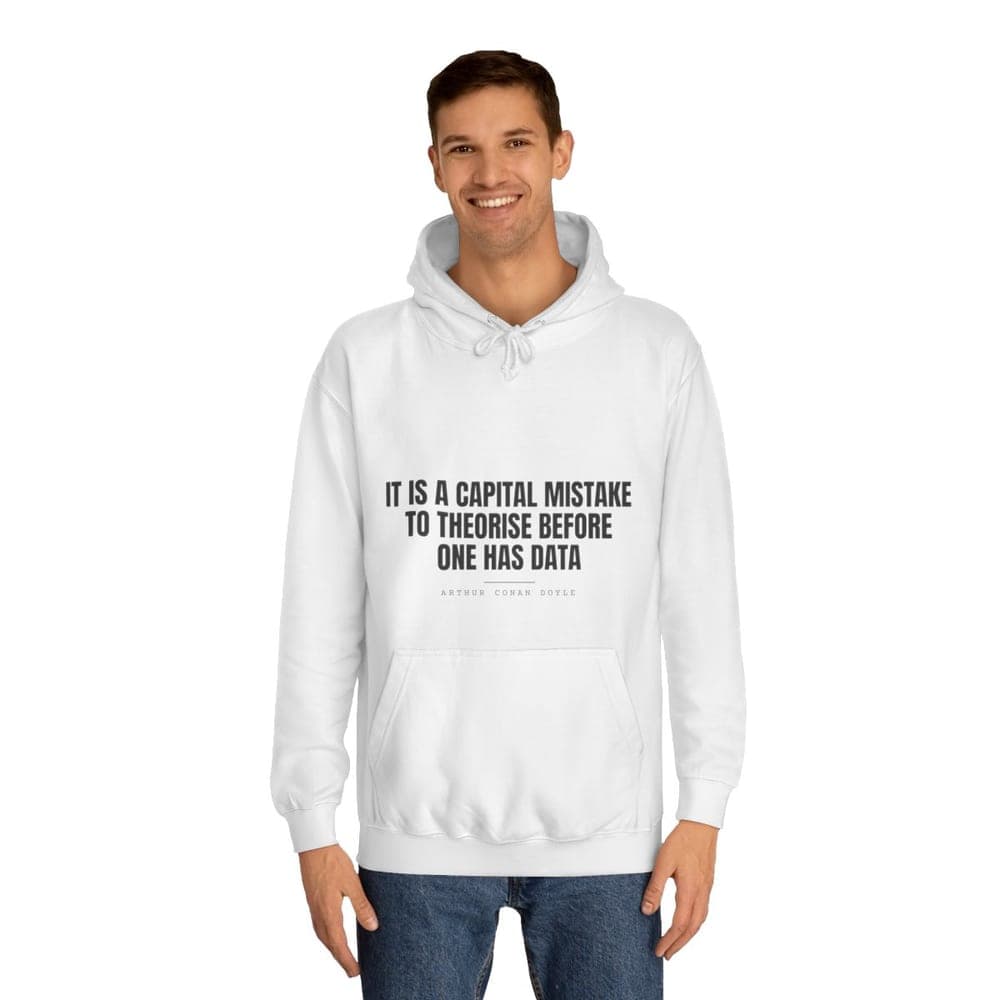 It is a capital mistake to theorise before one has data — On a hoodie
