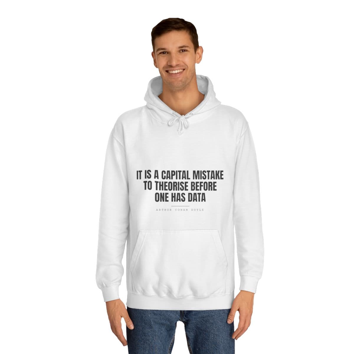 It is a capital mistake to theorise before one has data — On a hoodie