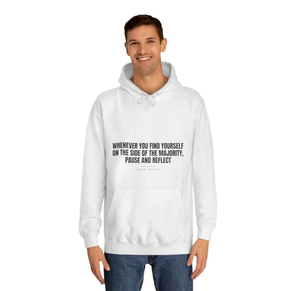 Whenever you find yourself on the side of the majority, pause and reflect — On a hoodie