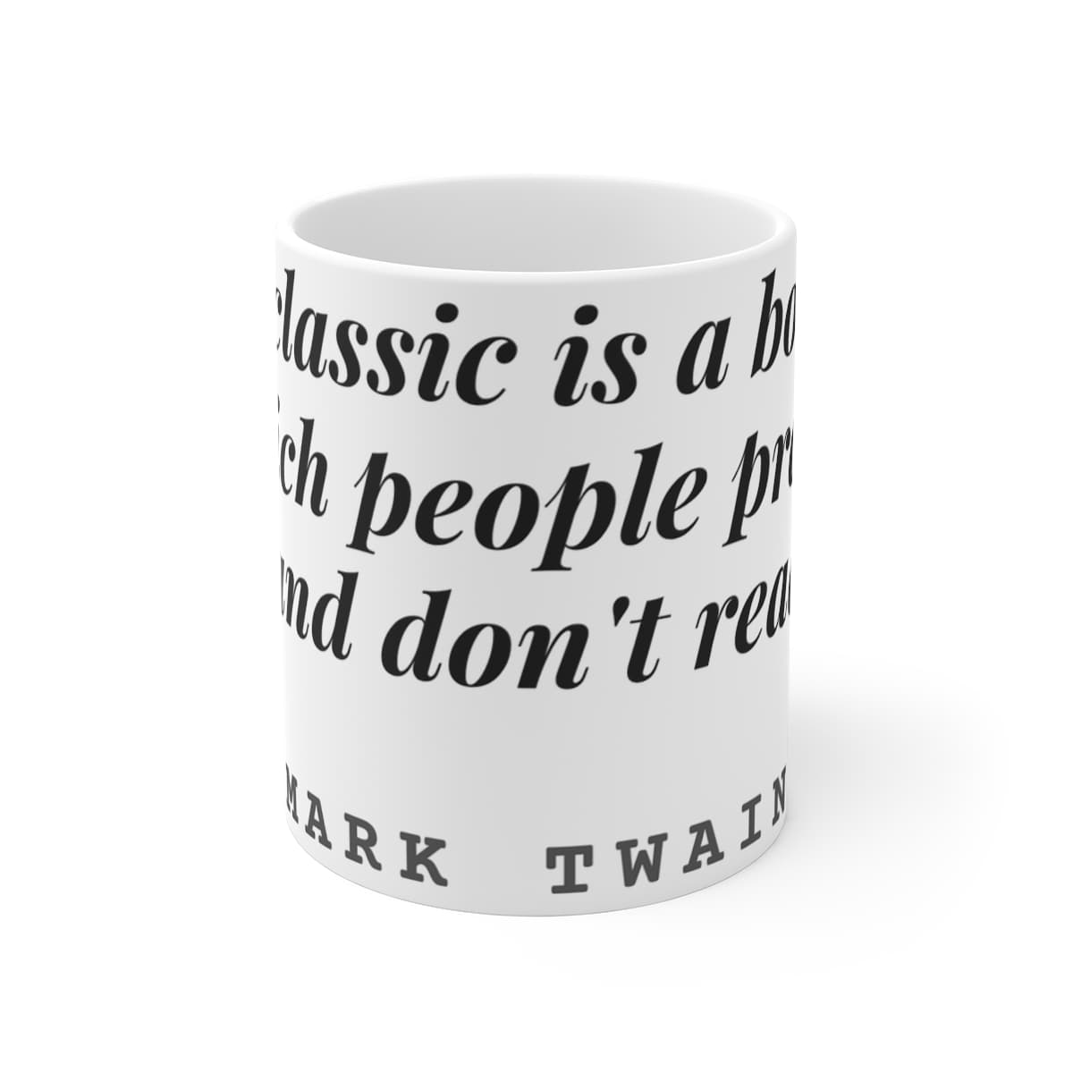 A classic is a book which people praise and don't read — On a mug