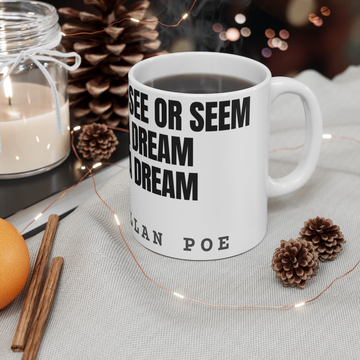 All that we see or seem is but a dream within a dream — On a mug