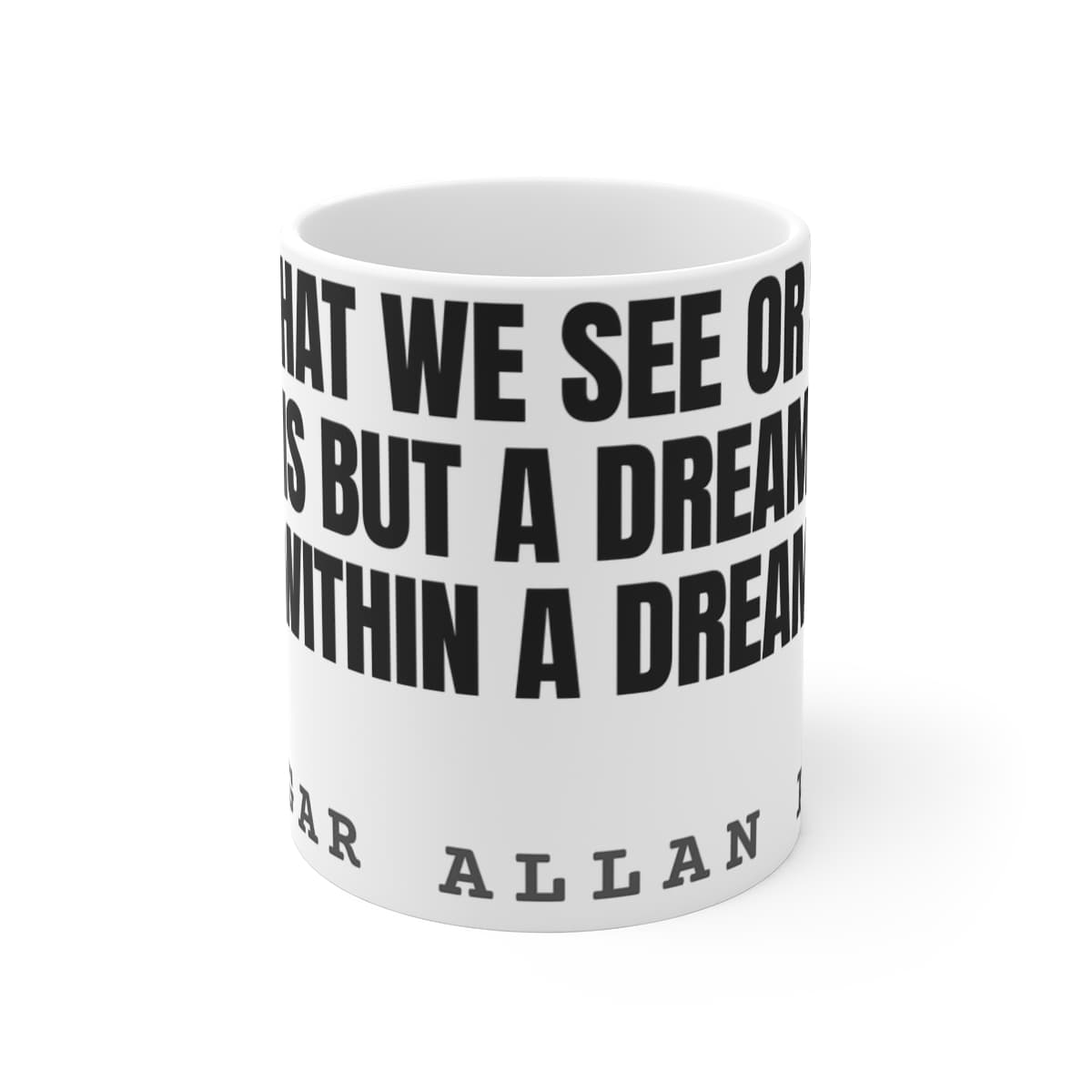 All that we see or seem is but a dream within a dream — On a mug