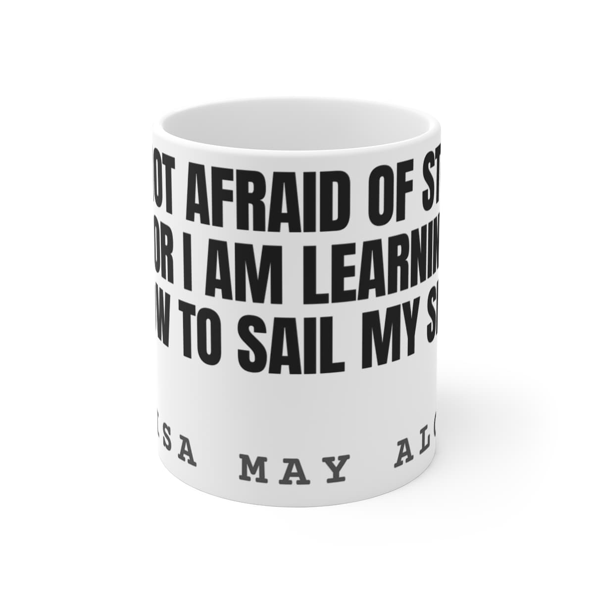 I am not afraid of storms, for I am learning how to sail my ship — On a mug