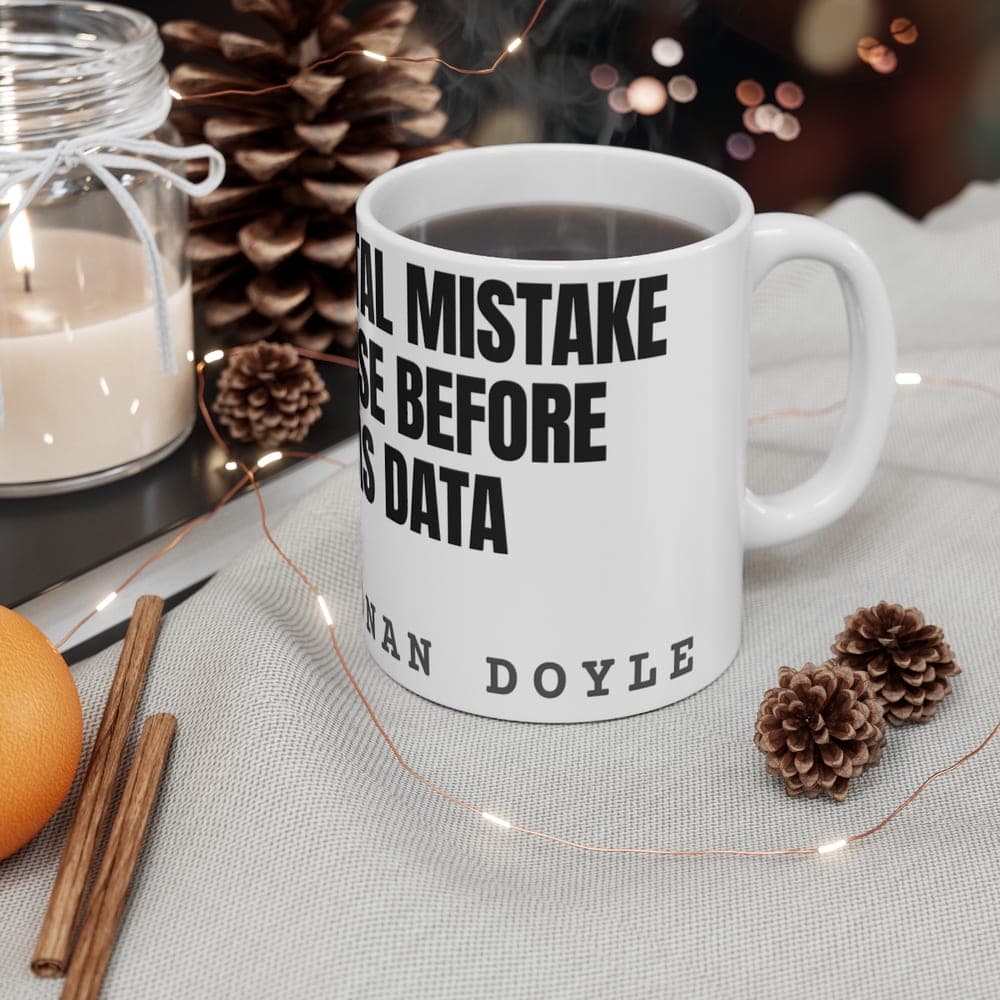 It is a capital mistake to theorise before one has data — On a mug