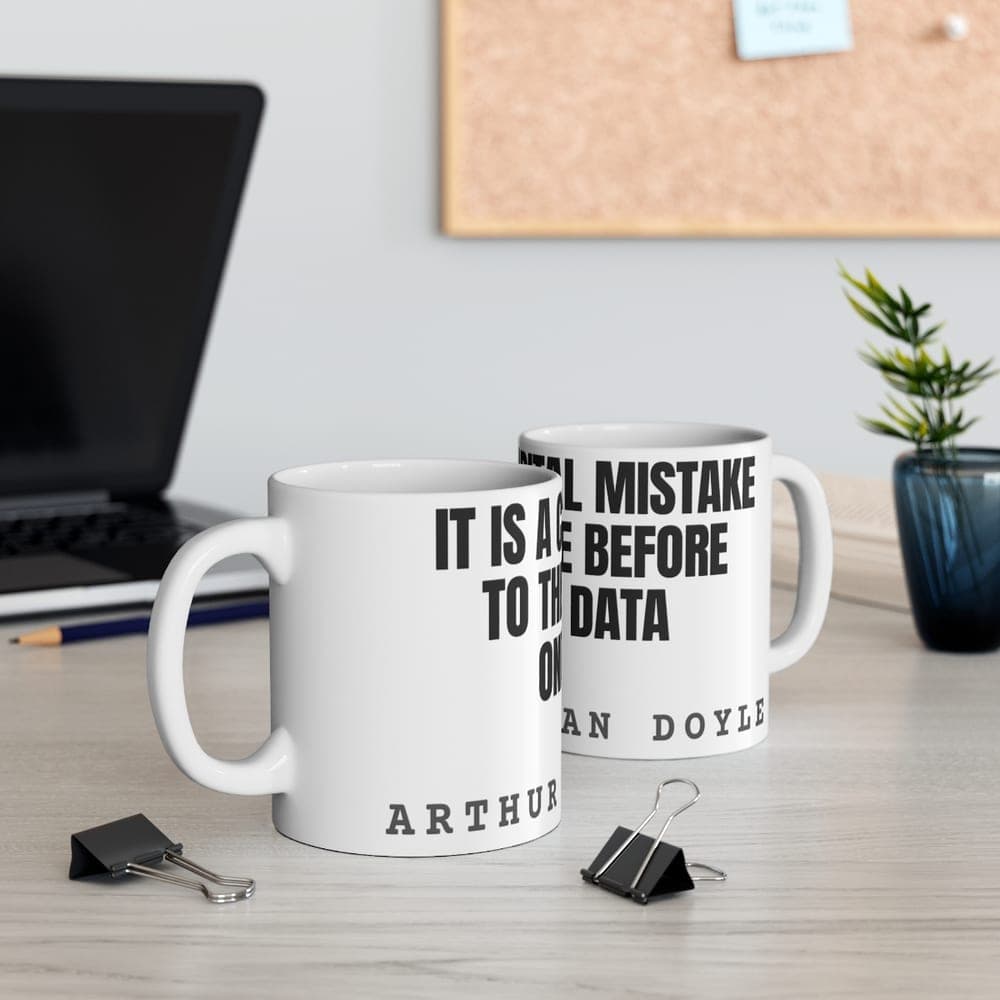 It is a capital mistake to theorise before one has data — On a mug