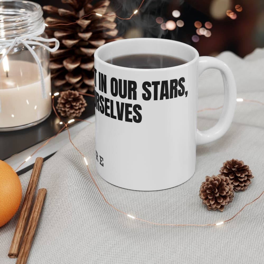 The fault is not in our stars, but in ourselves — On a mug