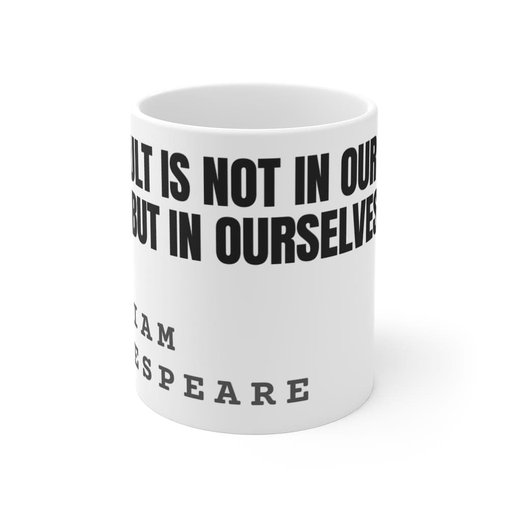 The fault is not in our stars, but in ourselves — On a mug