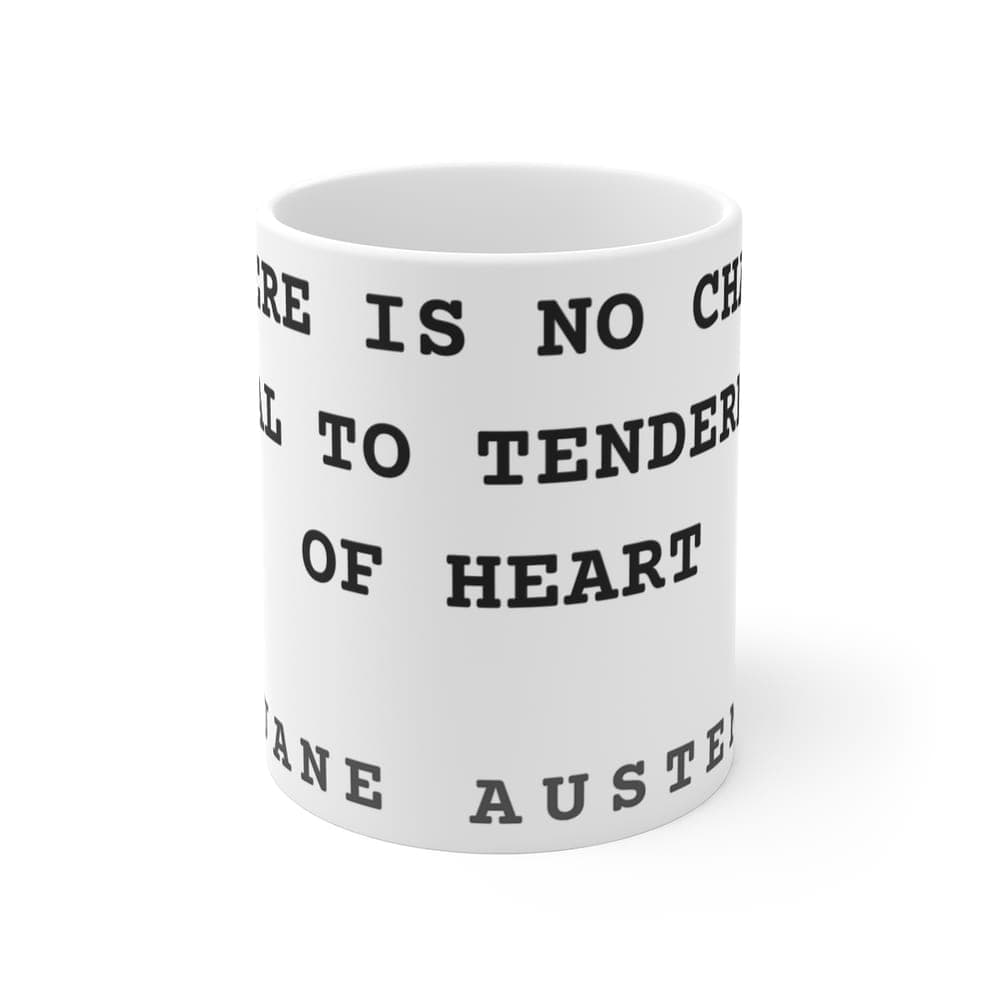 There is no charm equal to tenderness of heart — On a mug