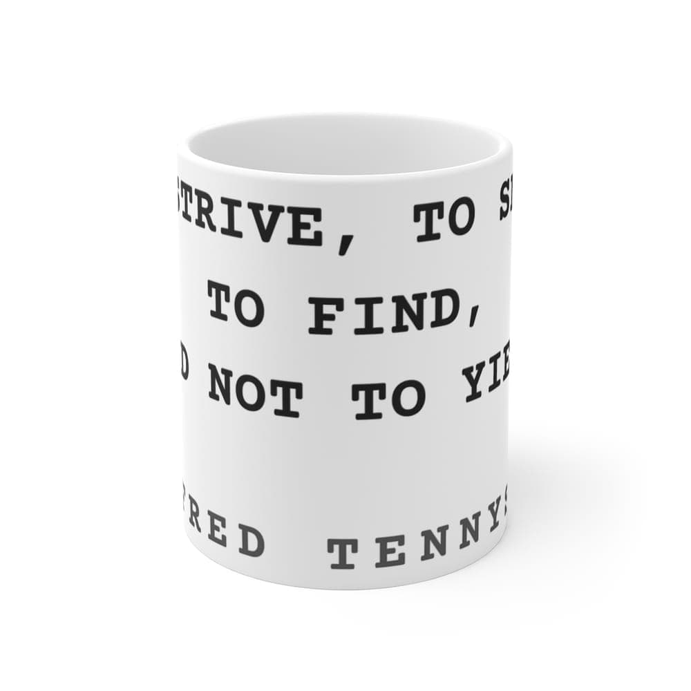 To strive, to seek, to find, and not to yield — On a mug