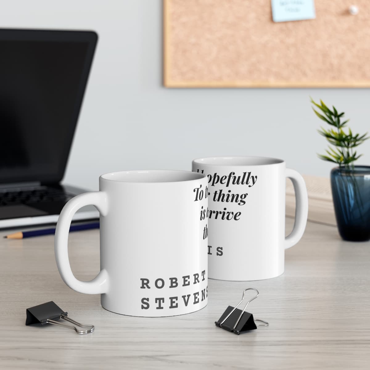 To travel hopefully is a better thing than to arrive — On a mug