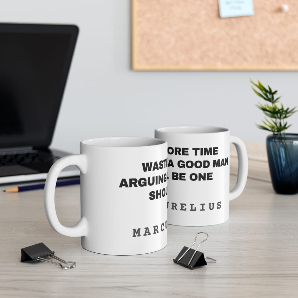 Waste no more time arguing what a good man should be. Be one — On a mug