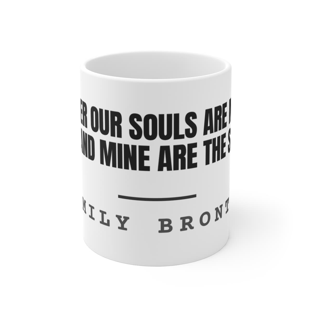 Whatever our souls are made of, his and mine are the same — On a mug