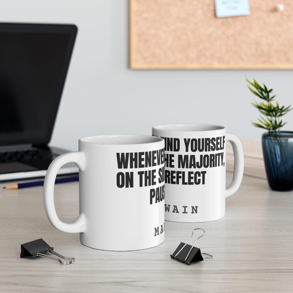 Whenever you find yourself on the side of the majority, pause and reflect — On a mug