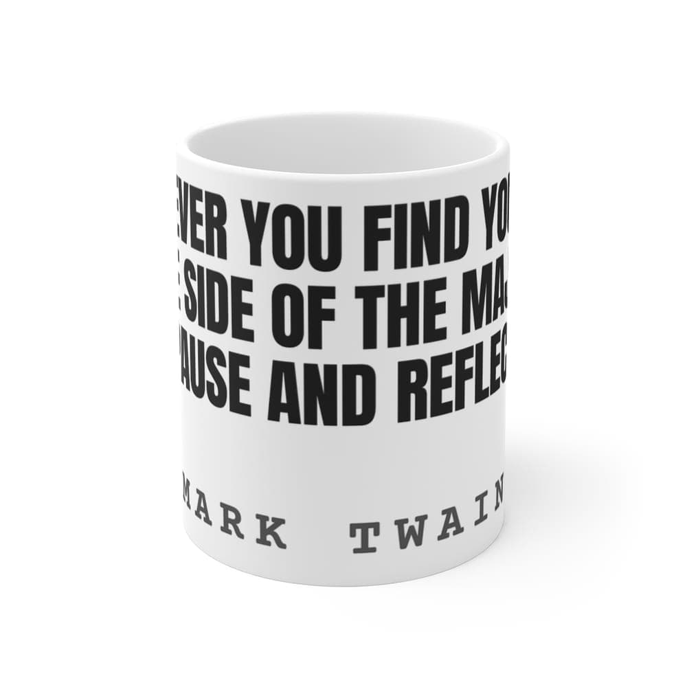 Whenever you find yourself on the side of the majority, pause and reflect — On a mug