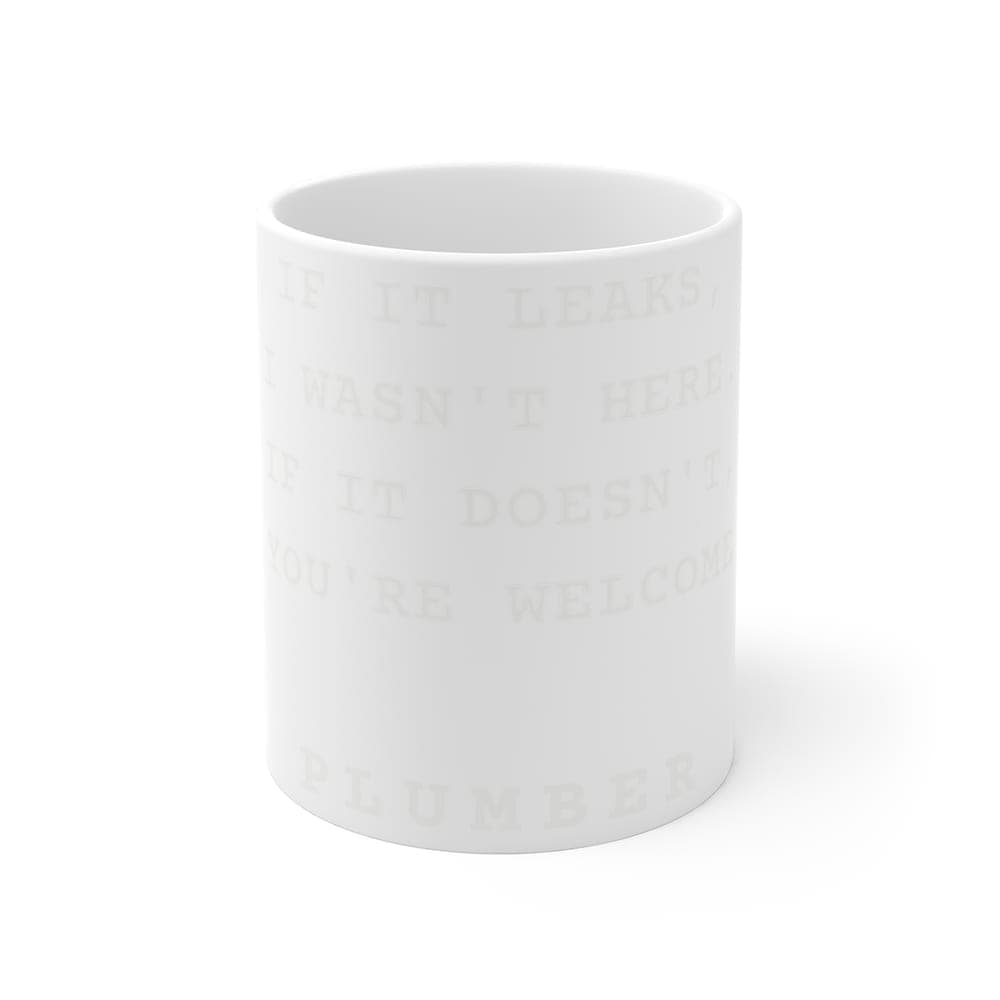 If it leaks, I wasn't here. If it doesn't, you're welcome — On a mug