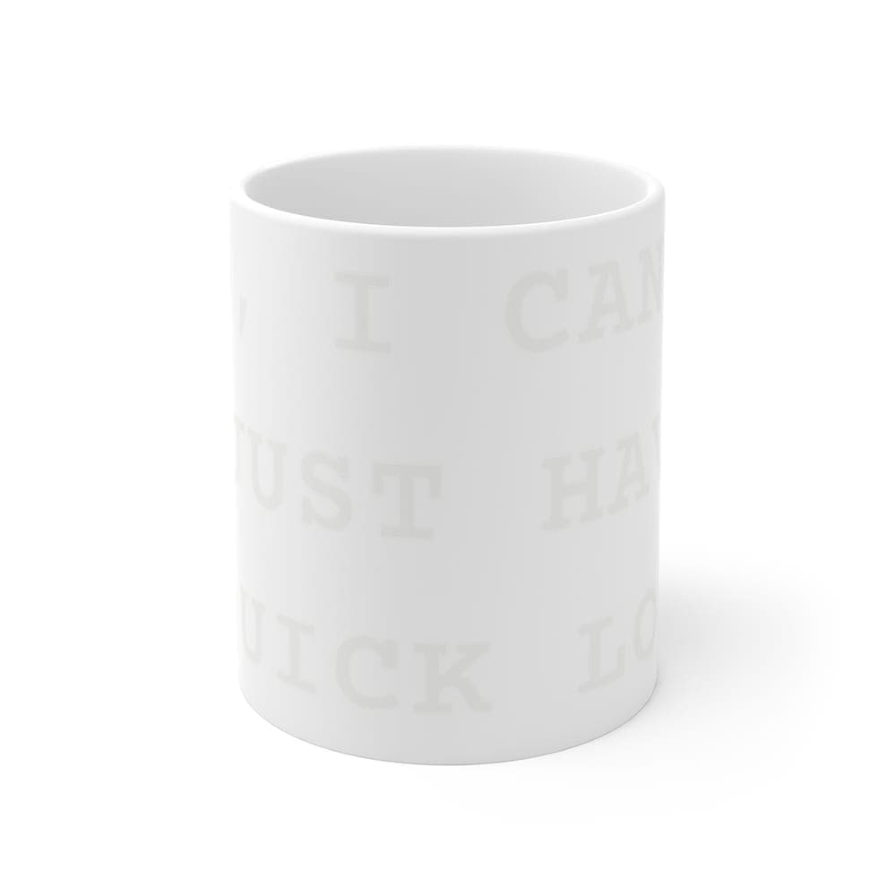 No, I can't "just have a quick look" — On a mug