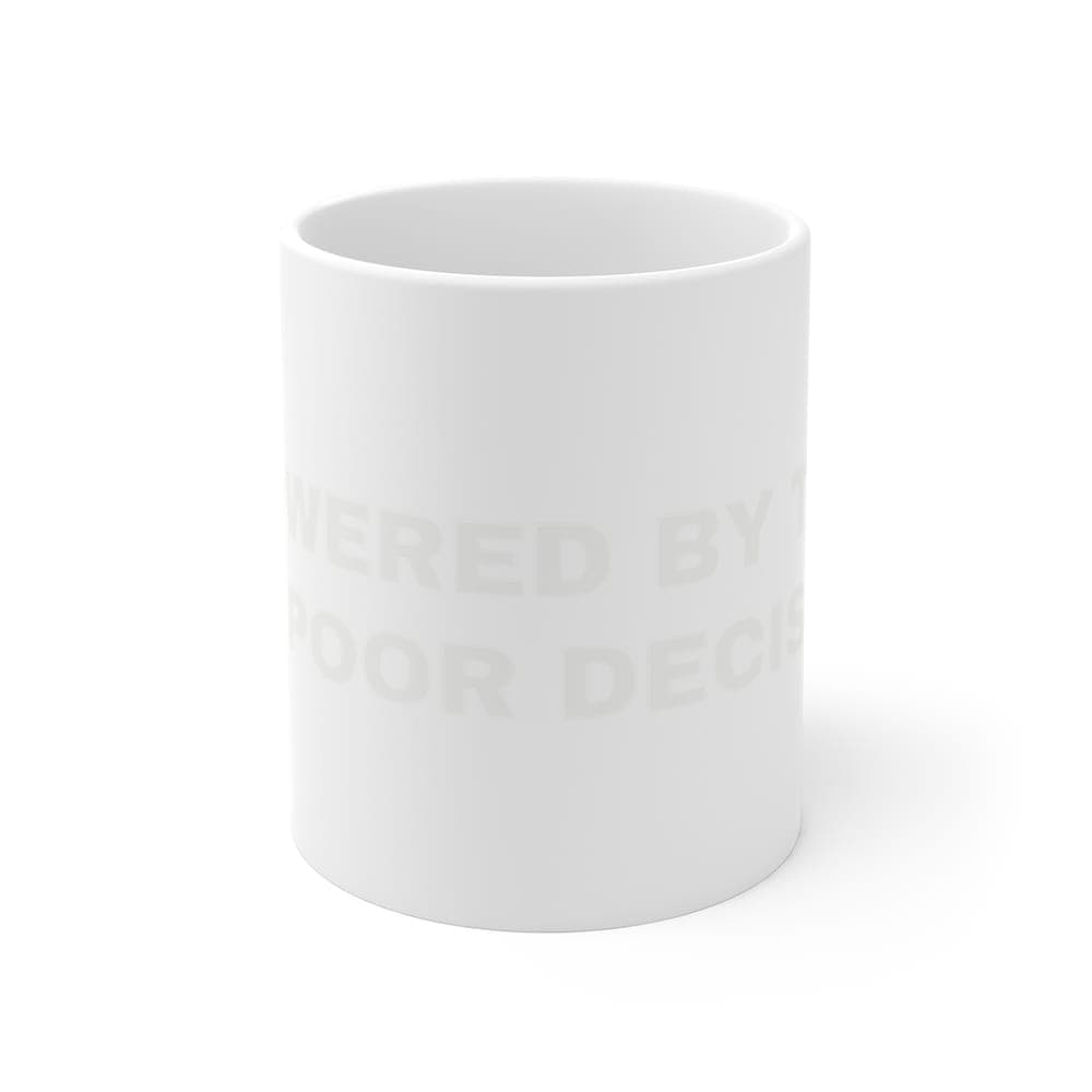 Powered by tea and poor decisions — On a mug