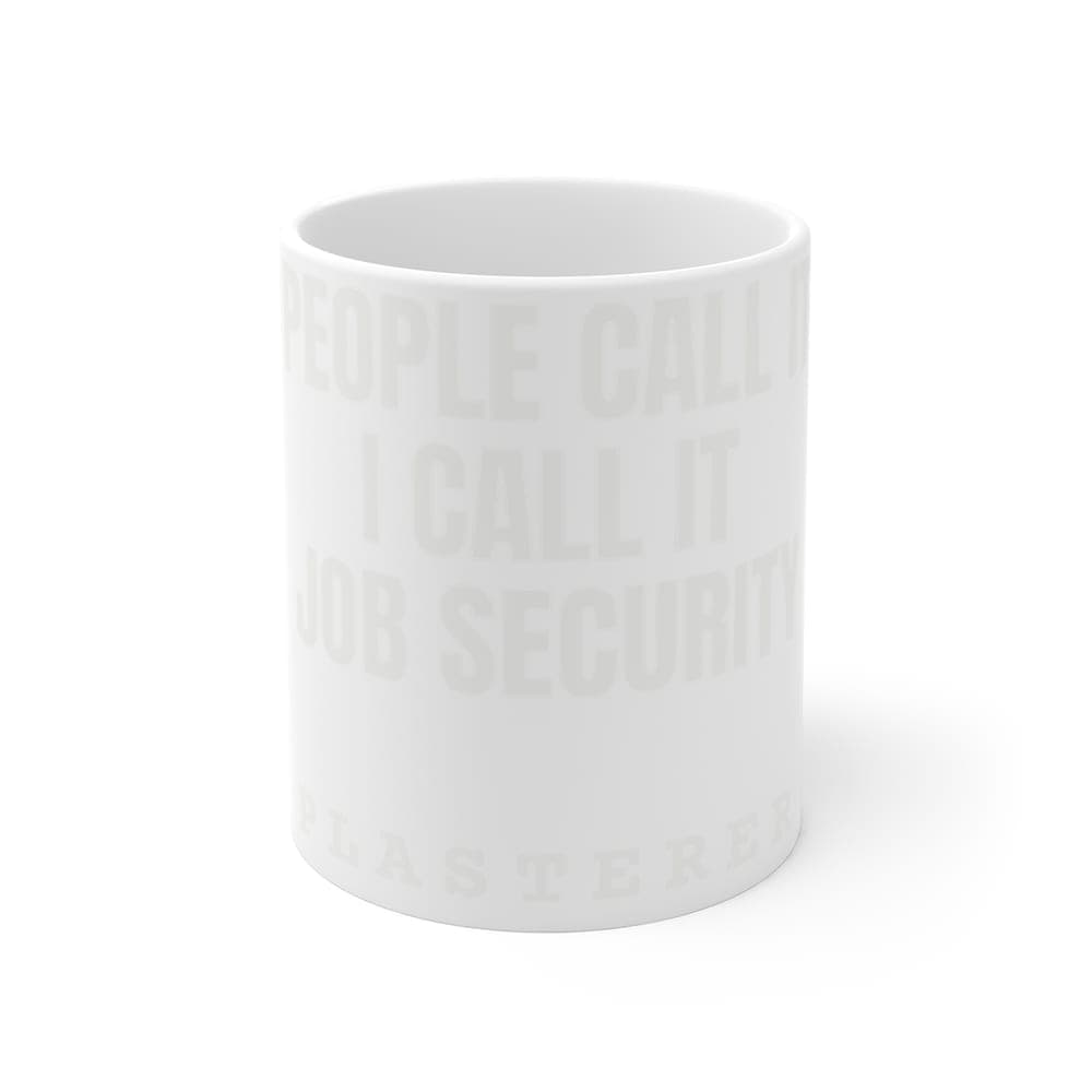 Some people call it dust. I call it job security — On a mug
