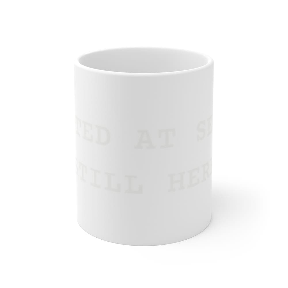 Started at seven. Still here — On a mug