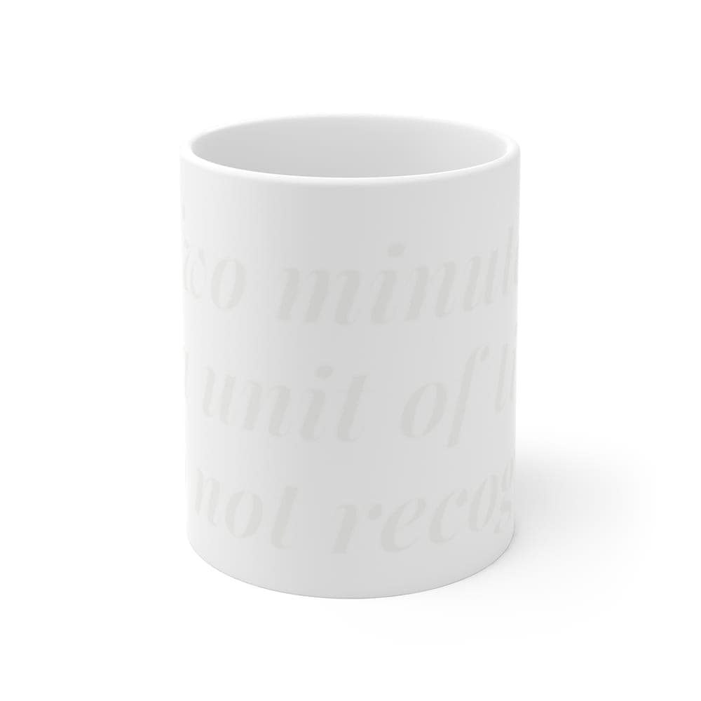 Two minutes is a unit of time I do not recognise — On a mug