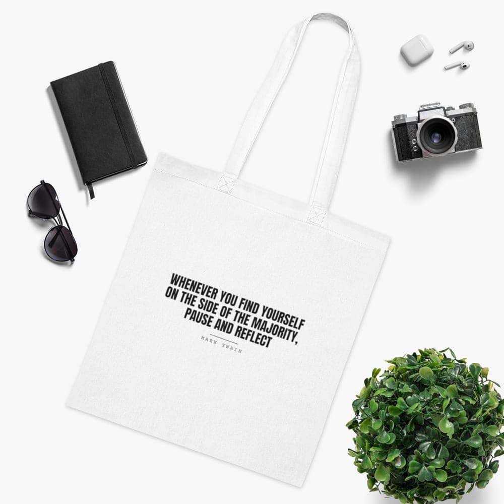 Whenever you find yourself on the side of the majority, pause and reflect — On a tote