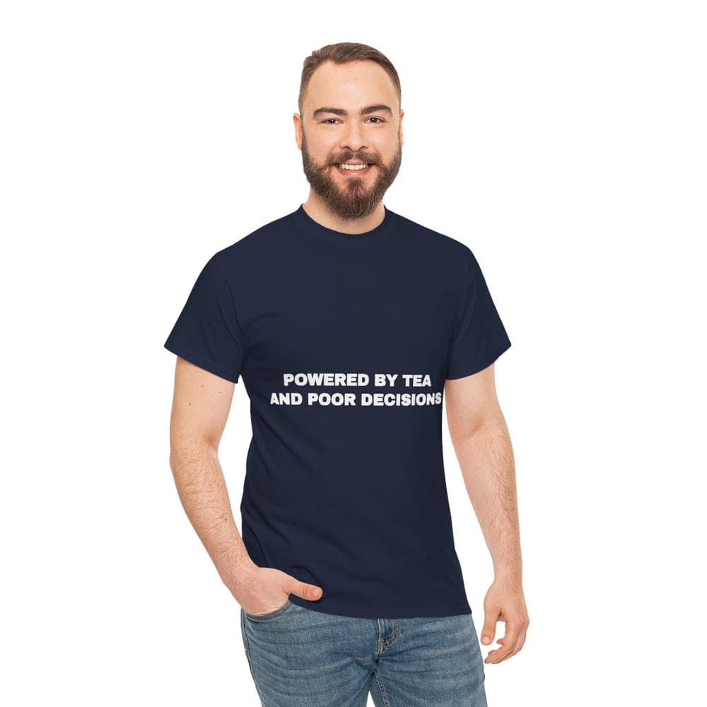 Powered by tea and poor decisions — On a tee